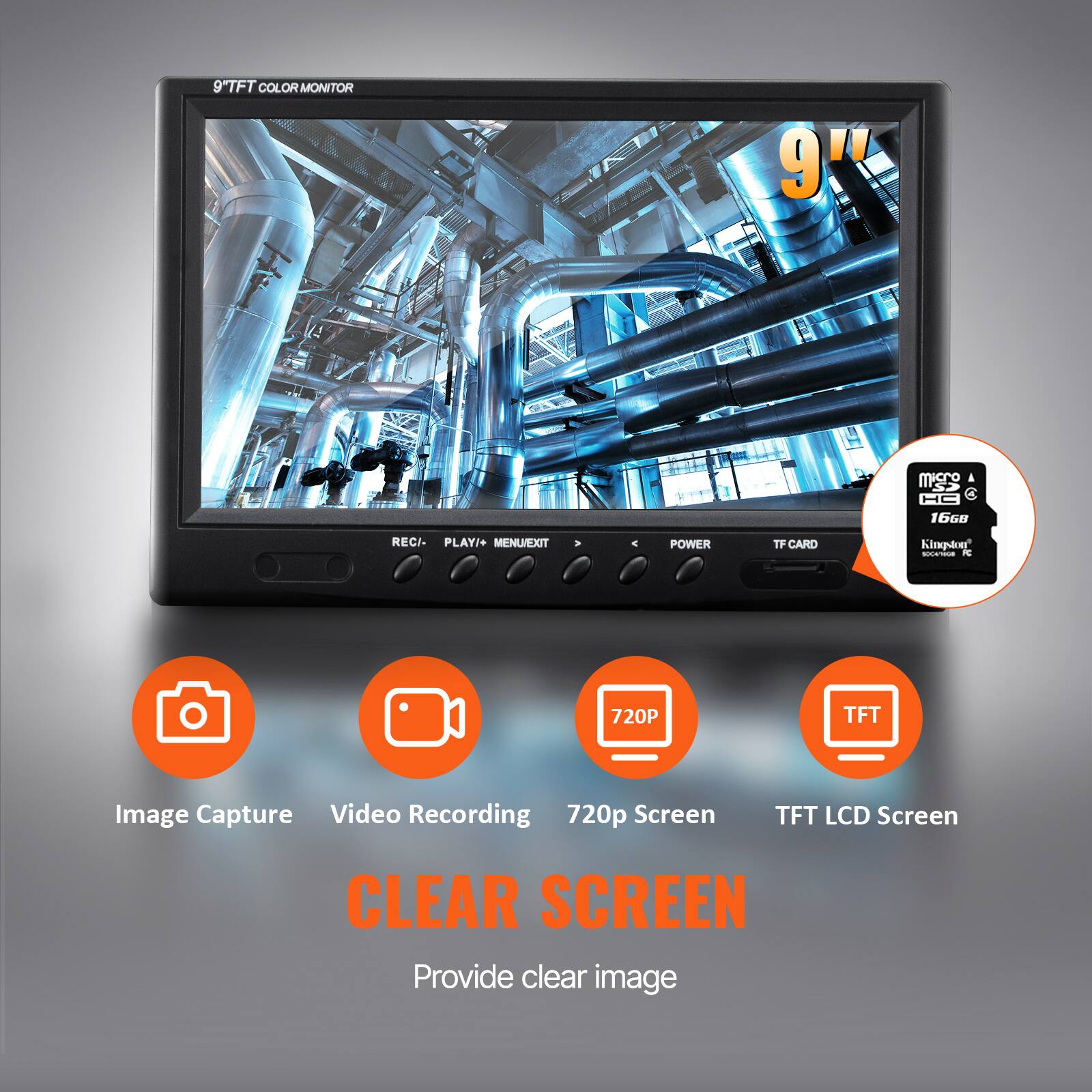 9" TFT COLOR MONITOR 16G8 REG/- PLAY/+ MENU/EXIT POWER TF CARD

- Image Capture
- Video Recording
- 720p Screen
- TFT LCD Screen

CLEAR SCREEN
Provide clear image