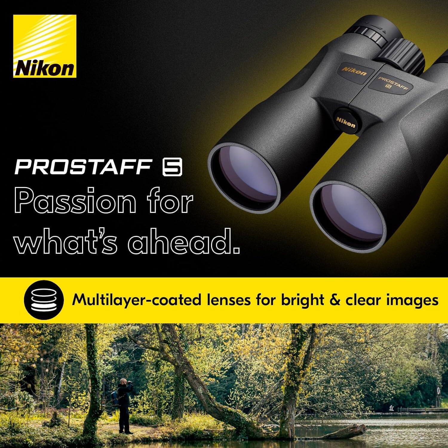 Nikon PROSTAFF 5  
Passion for what's ahead.  
Multilayer-coated lenses for bright & clear images