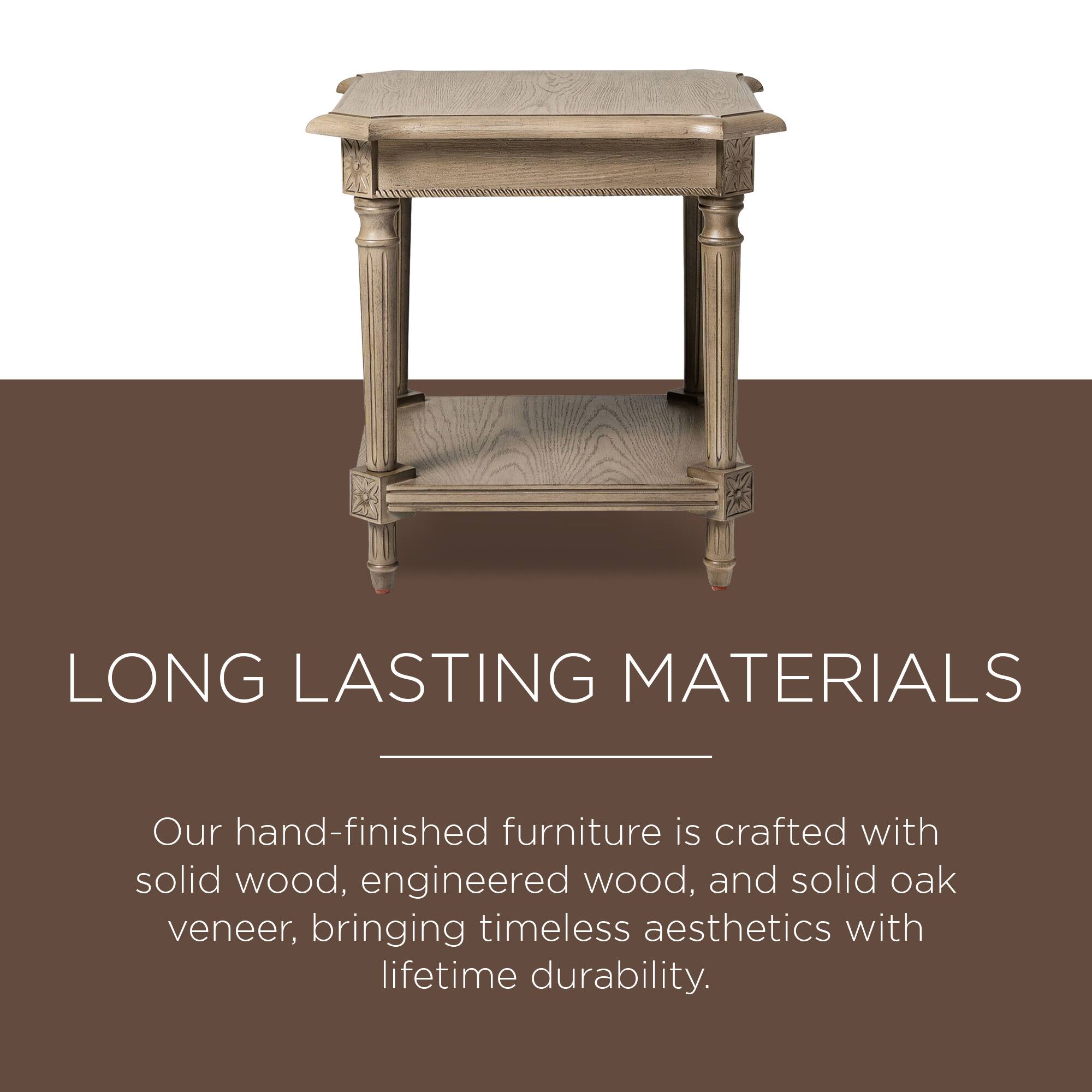 LONG LASTING MATERIALS

Our hand-finished furniture is crafted with solid wood, engineered wood, and solid oak veneer, bringing timeless aesthetics with lifetime durability.