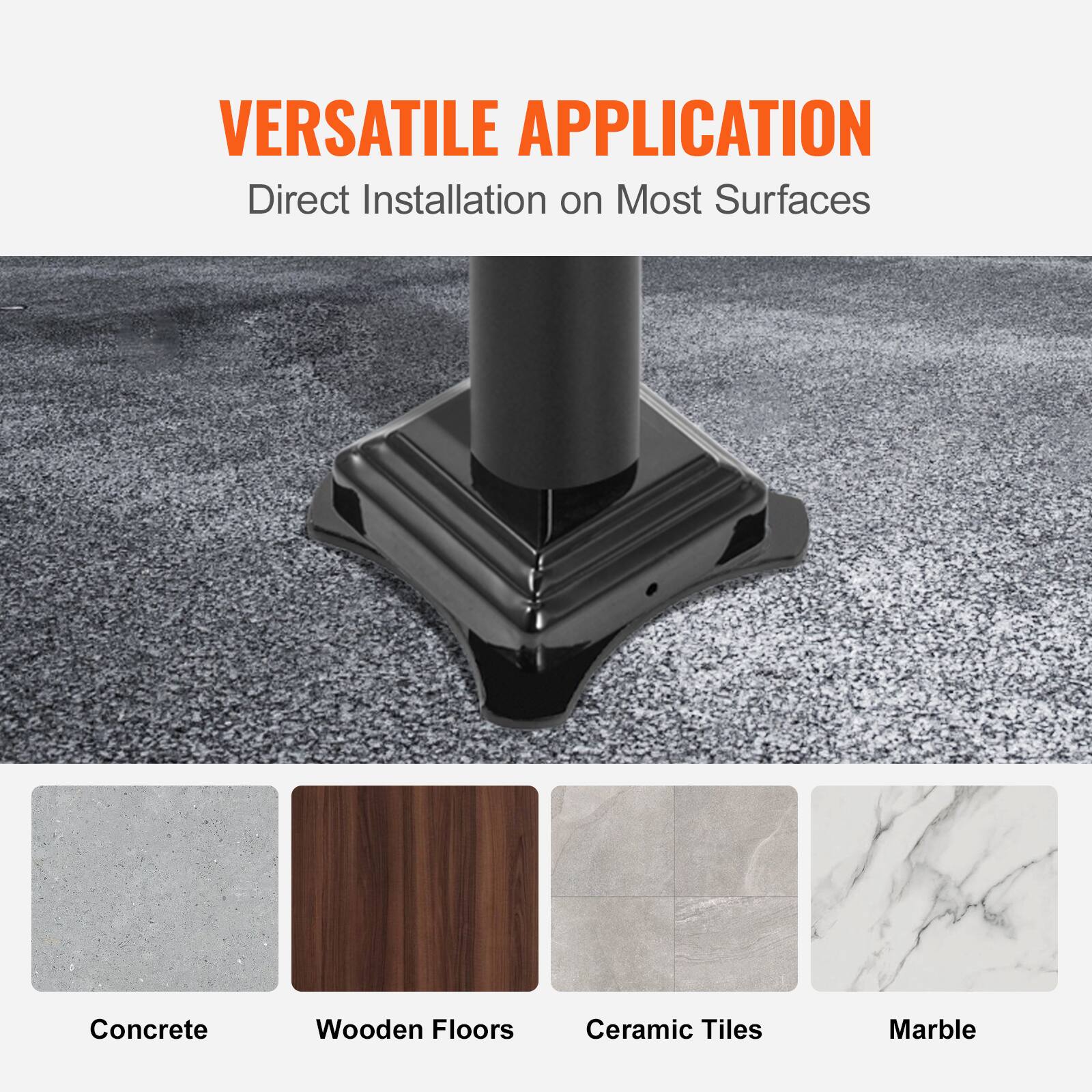 VERSATILE APPLICATION
Direct Installation on Most Surfaces
Concrete
Wooden Floors
Ceramic Tiles
Marble