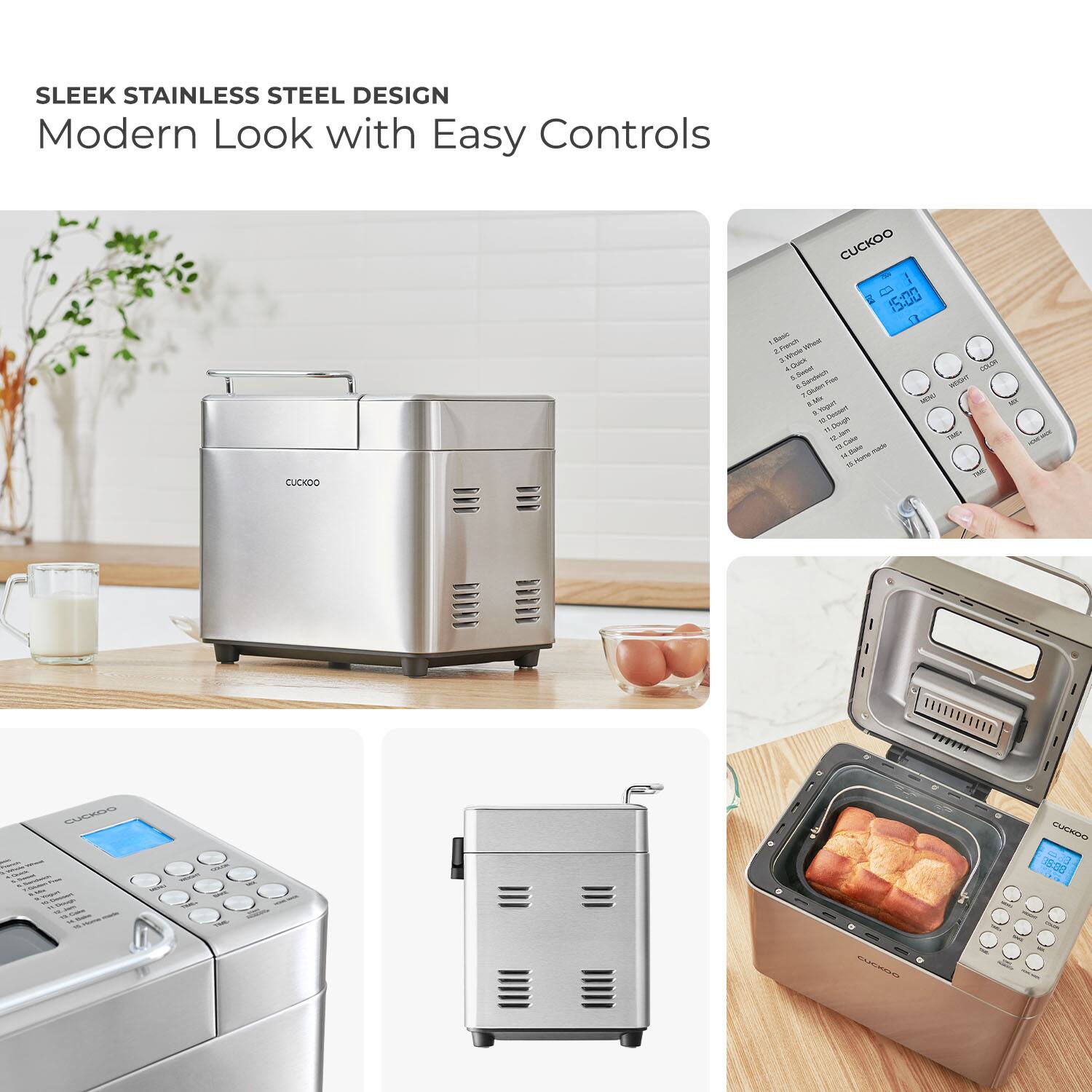 SLEEK STAINLESS STEEL DESIGN  
Modern Look with Easy Controls  

CUCKOO