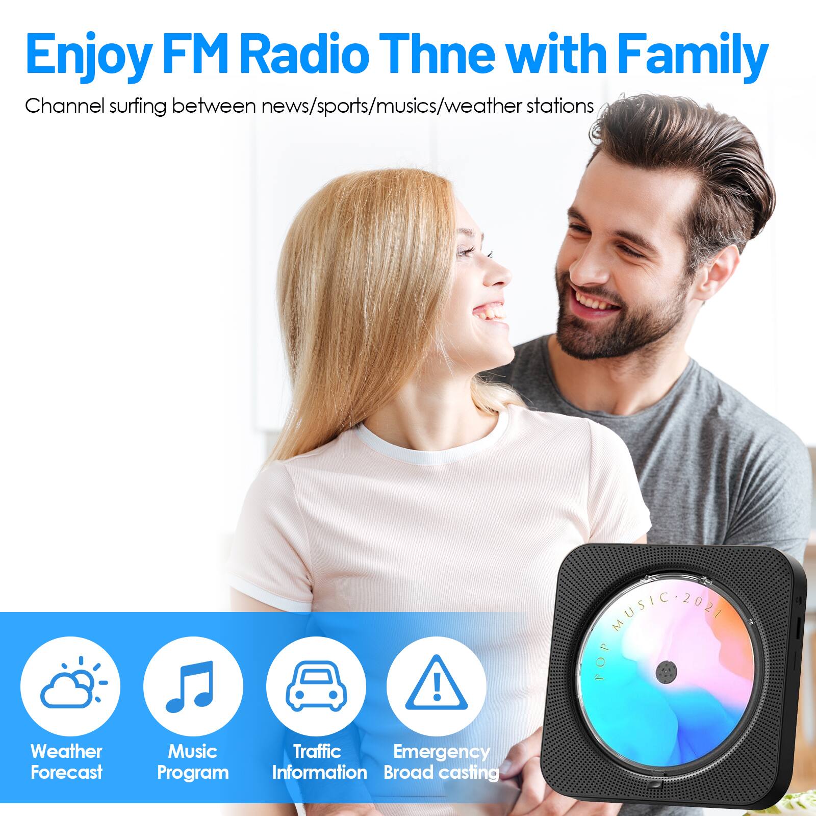 Enjoy FM Radio Thne with Family  
Channel surfing between news/sports/music/weather stations  

- Weather Forecast  
- Music Program  
- Traffic Information  
- Emergency Broadcasting  

MUSIC 2021 POP