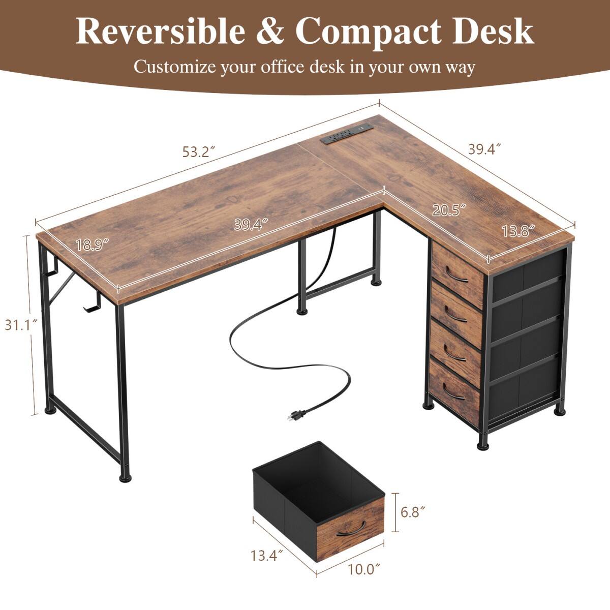 Reversible & Compact Desk  
Customize your office desk in your own way

53.2"  
39.4"  
18.9"  
39.4"  
20.5"  
13.8"  
31.1"  
6.8"  
13.4"  
10.0"