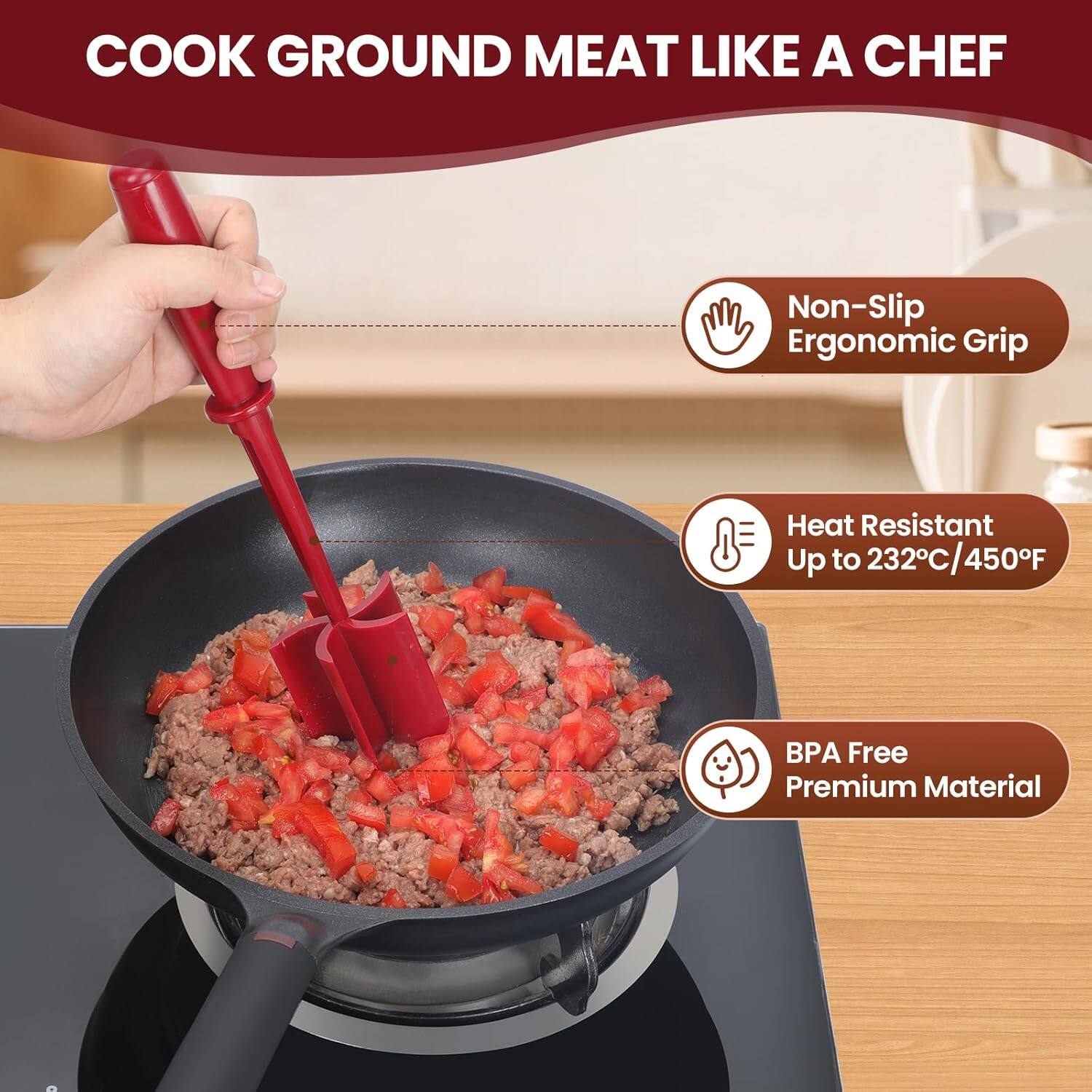 COOK GROUND MEAT LIKE A CHEF

- Non-Slip Ergonomic Grip
- Heat Resistant Up to 232°C/450°F
- BPA Free Premium Material