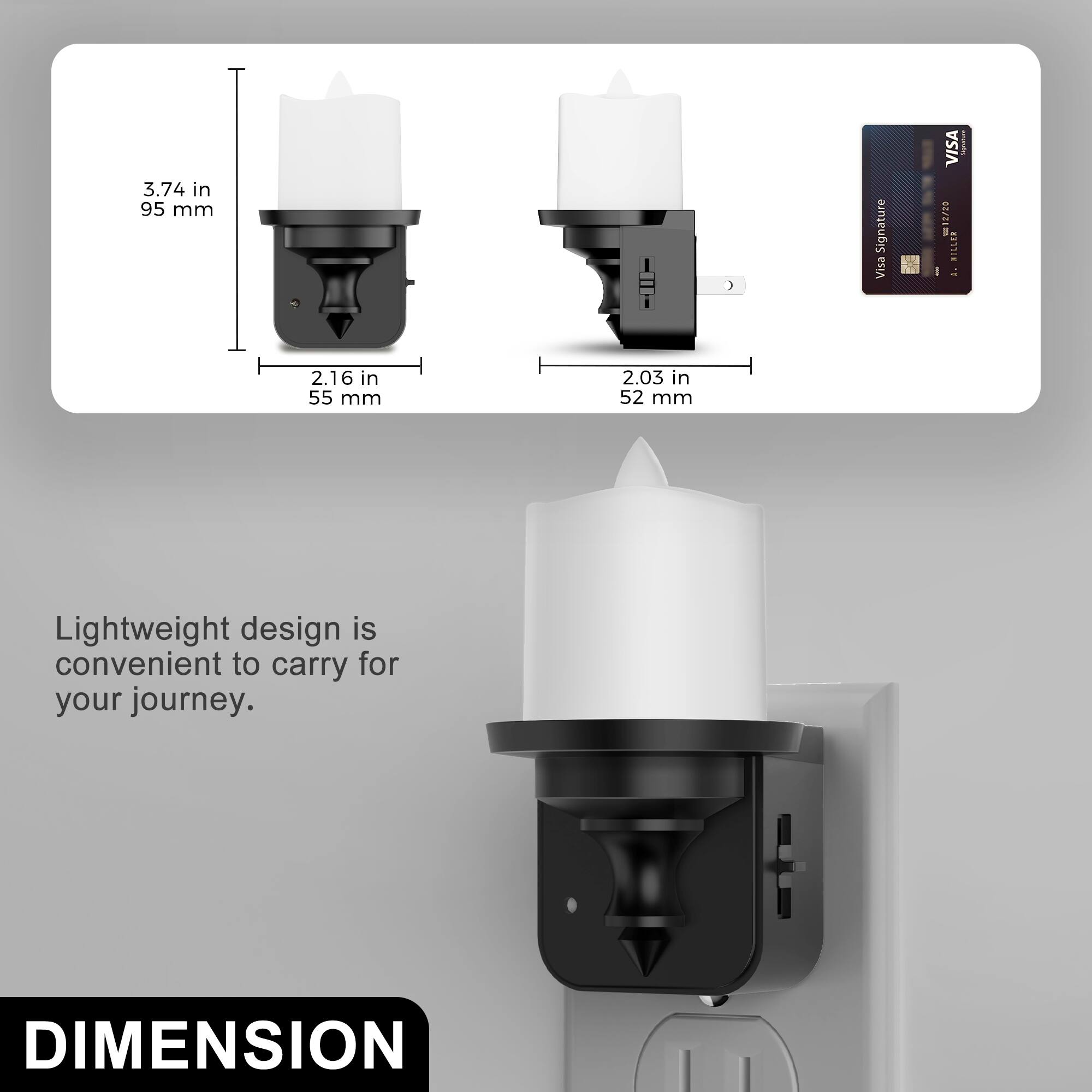 3.74 in 95 mm  
Signature Visa  
VISA 12/20 HILLER A.  
COMPLETURE  
2.16 in 55 mm  
2.03 in 52 mm  
Lightweight design is convenient to carry for your journey.  
DIMENSION