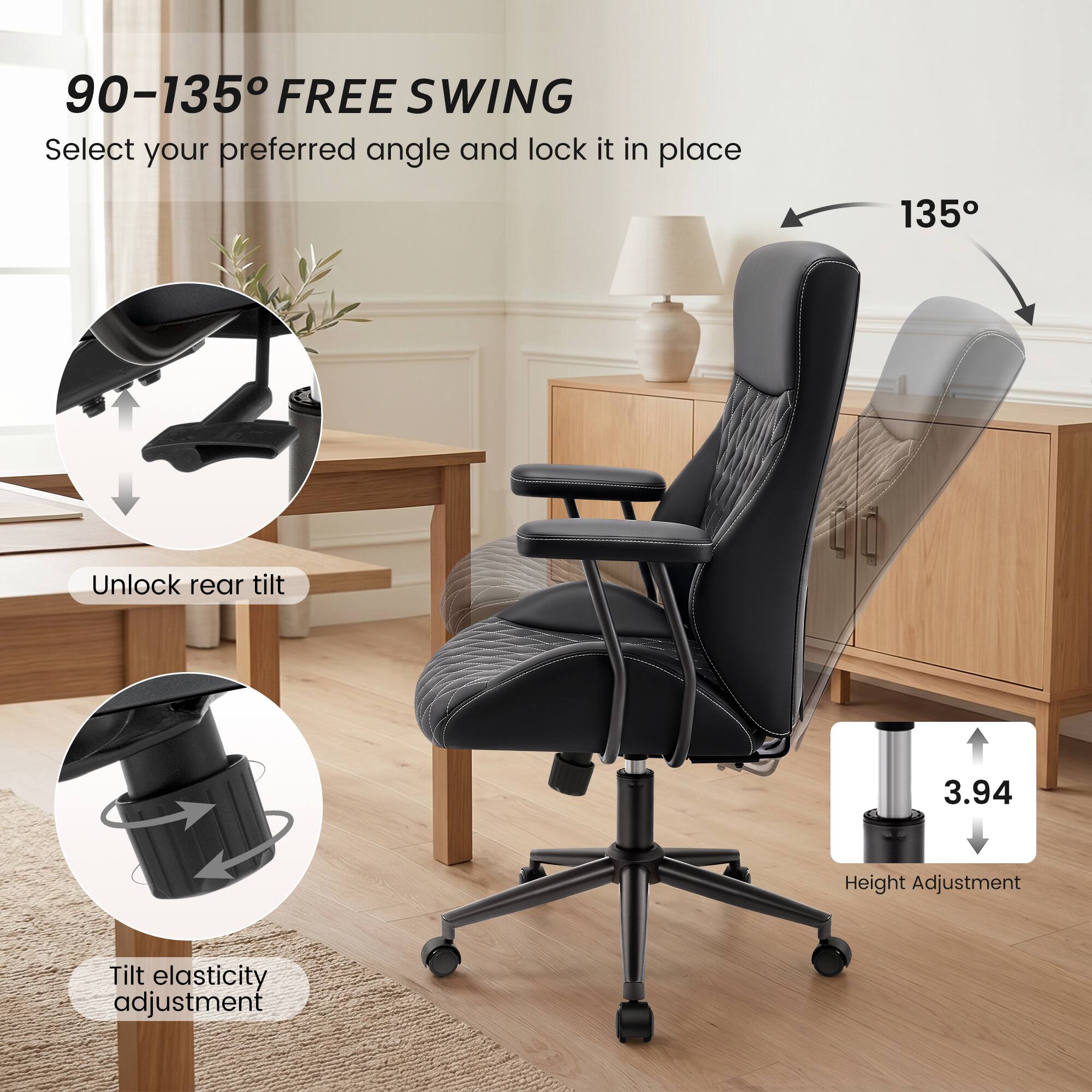 90-135° FREE SWING  
Select your preferred angle and lock it in place

135°

Unlock rear tilt

3.94  
Height Adjustment

Tilt elasticity adjustment