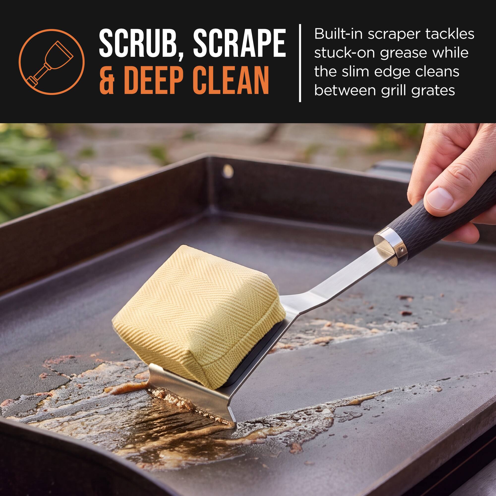 SCRUB, SCRAPE & DEEP CLEAN

Built-in scraper tackles stuck-on grease while the slim edge cleans between grill grates