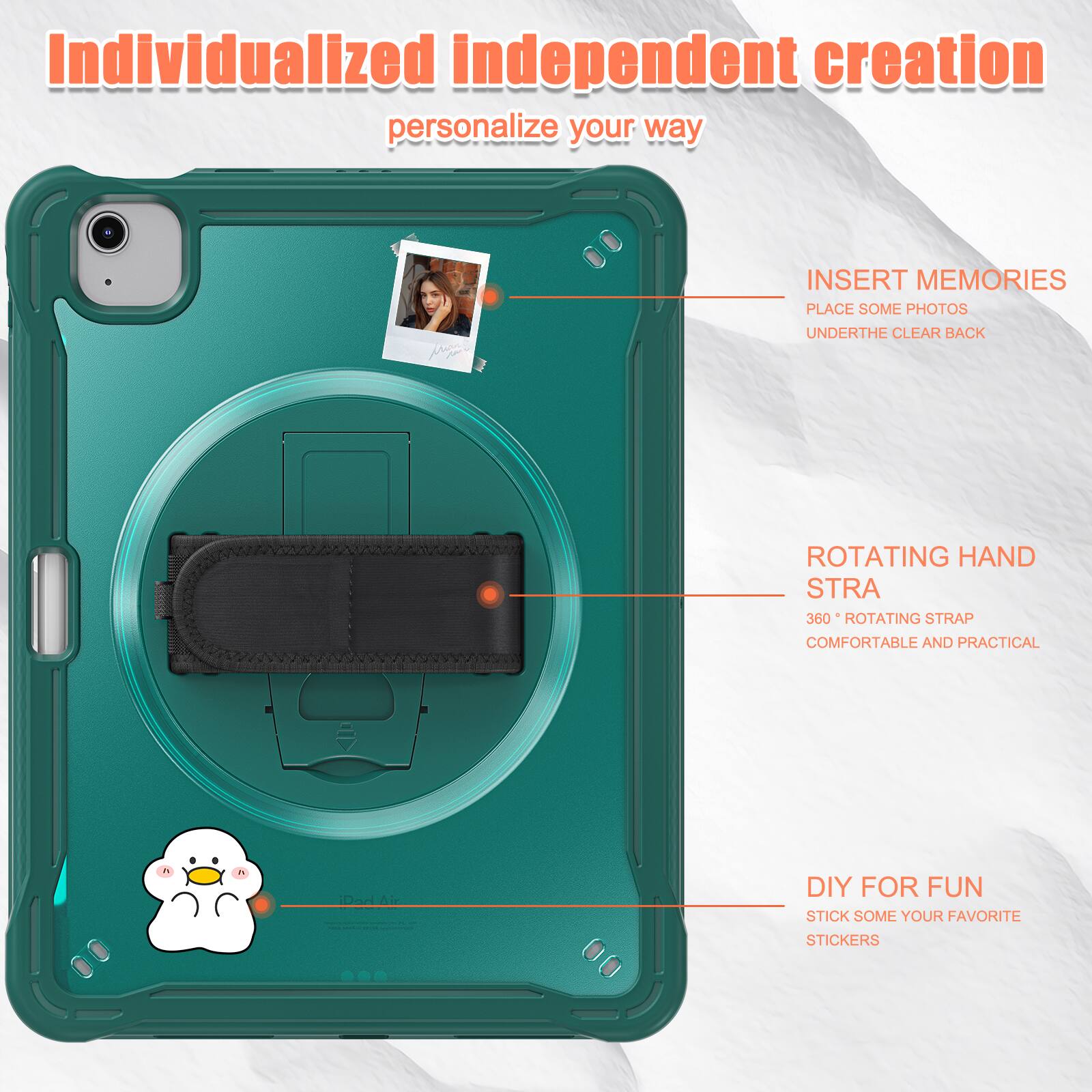 Individualized independent creation personalize your way

INSERT MEMORIES
PLACE SOME PHOTOS
UNDERTHE CLEAR BACK

ROTATING HAND STRA
360° ROTATING STRAP
COMFORTABLE AND PRACTICAL

DIY FOR FUN
STICK SOME YOUR FAVORITE STICKERS