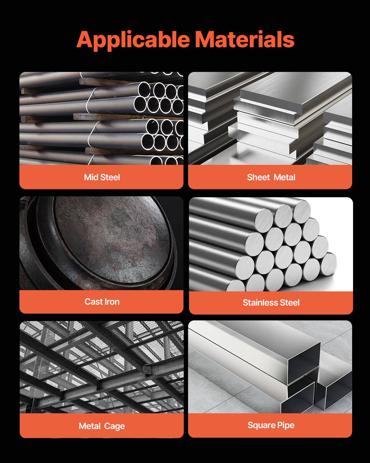Applicable Materials

- Mid Steel
- Sheet Metal
- Cast Iron
- Stainless Steel
- Metal Cage
- Square Pipe