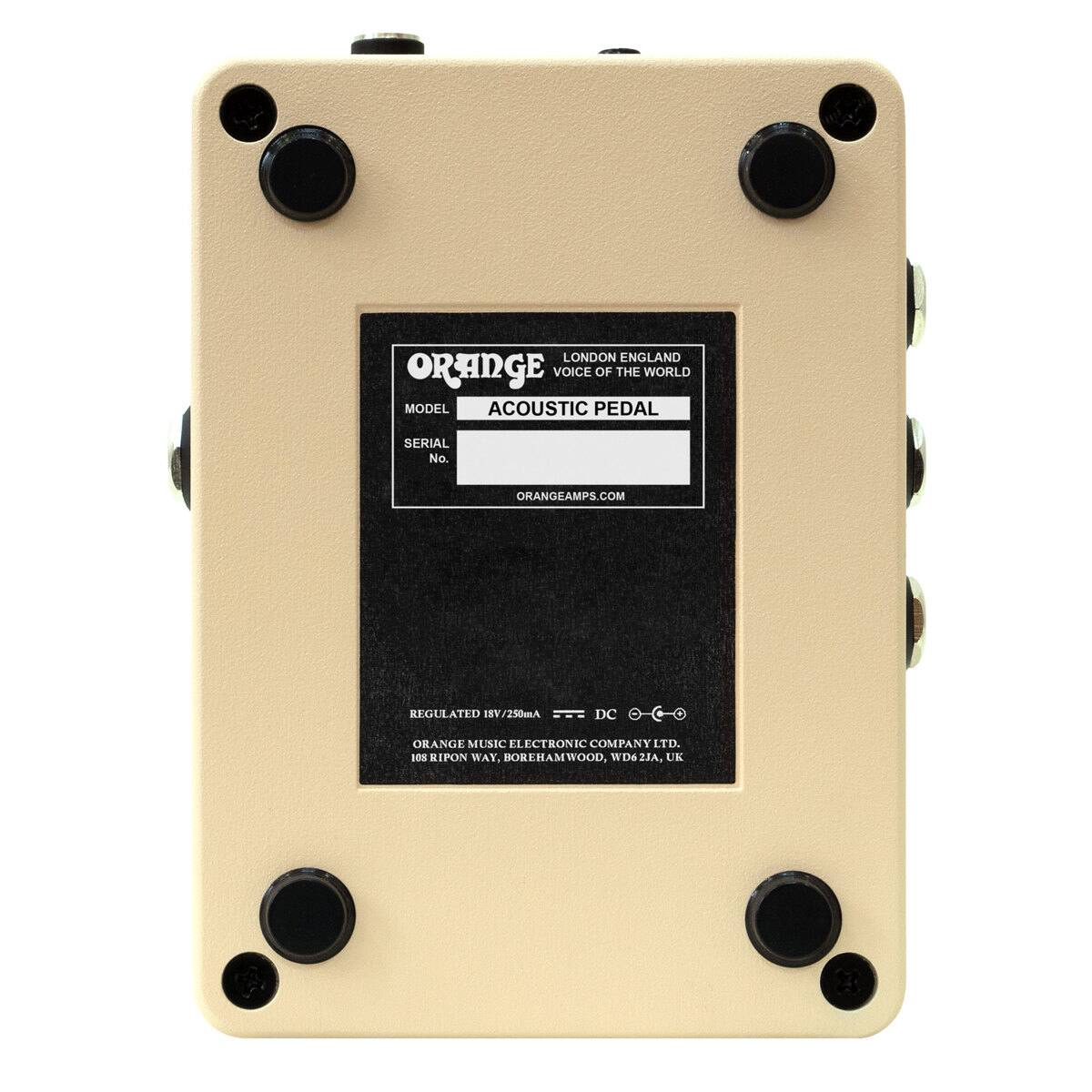 LONDON ENGLAND  
VOICE OF THE WORLD  
MODEL ACOUSTIC PEDAL  
SERIAL No.  
ORANGEAMPS.COM  

REGULATED 18V/250mA DC  

ORANGE MUSIC ELECTRONIC COMPANY LTD.  
108 RIPON WAY, BOREHAMWOOD, WD6 2JA, UK