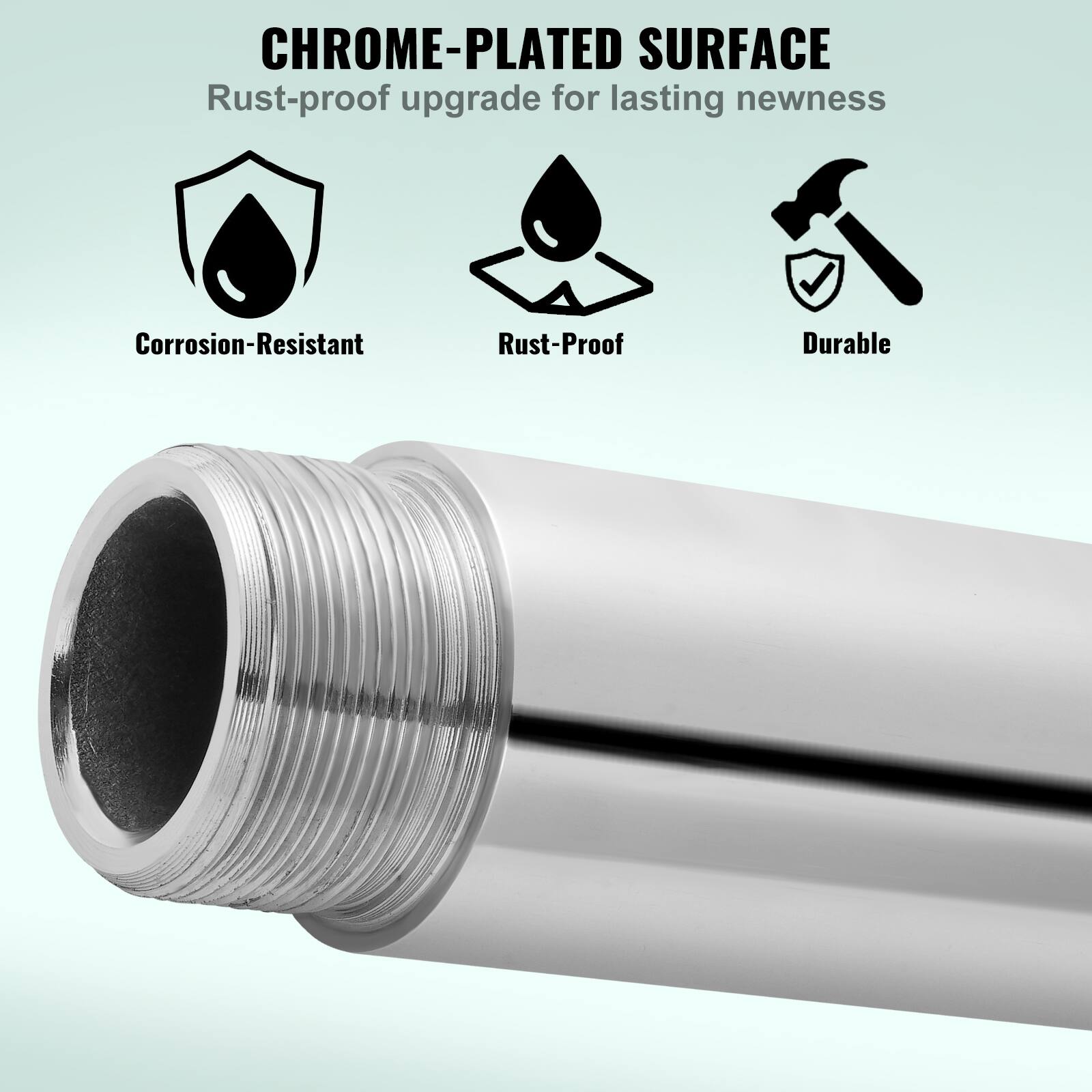 CHROME-PLATED SURFACE  
Rust-proof upgrade for lasting newness  

- Corrosion-Resistant  
- Rust-Proof  
- Durable
