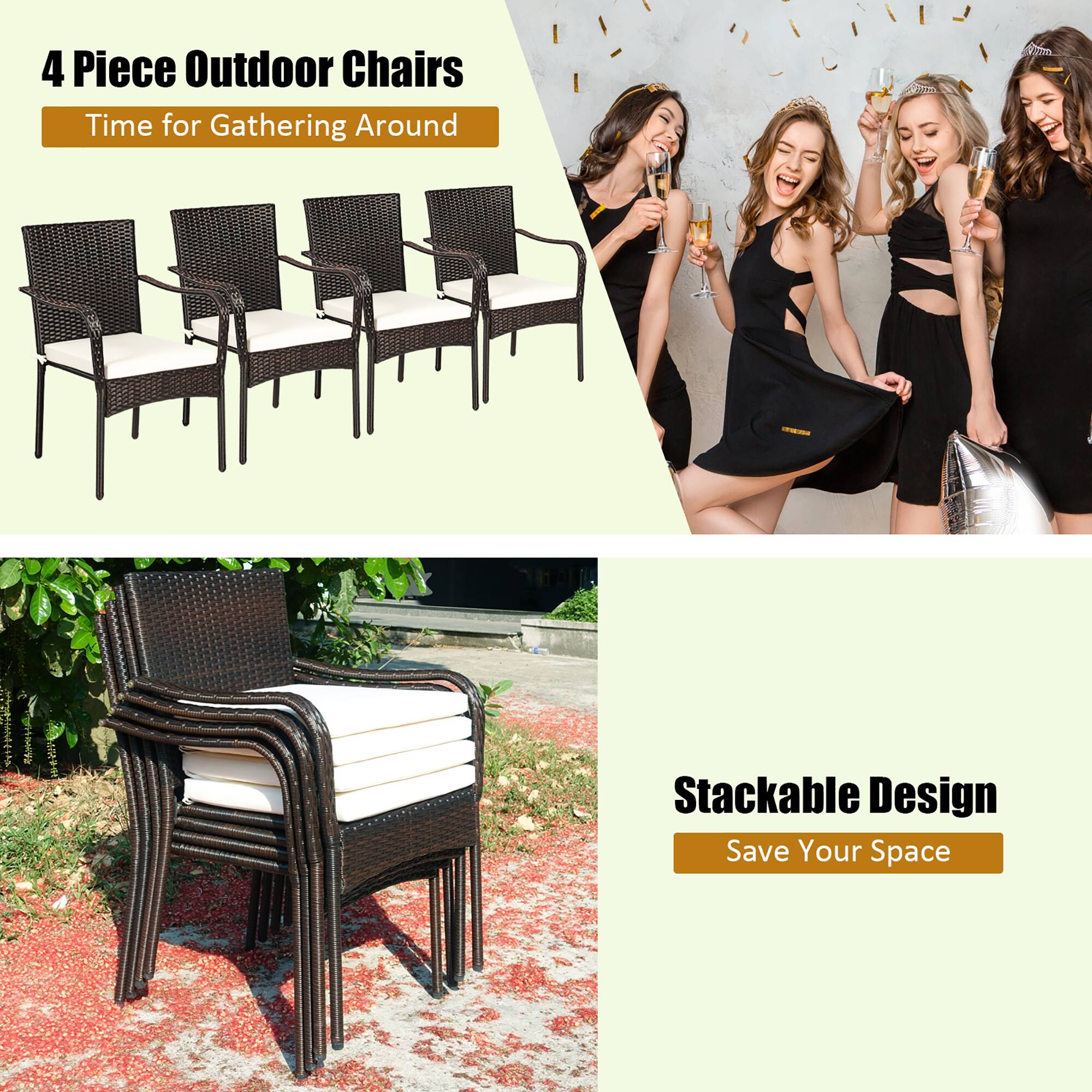 4 Piece Outdoor Chairs  
Time for Gathering Around  

Stackable Design  
Save Your Space
