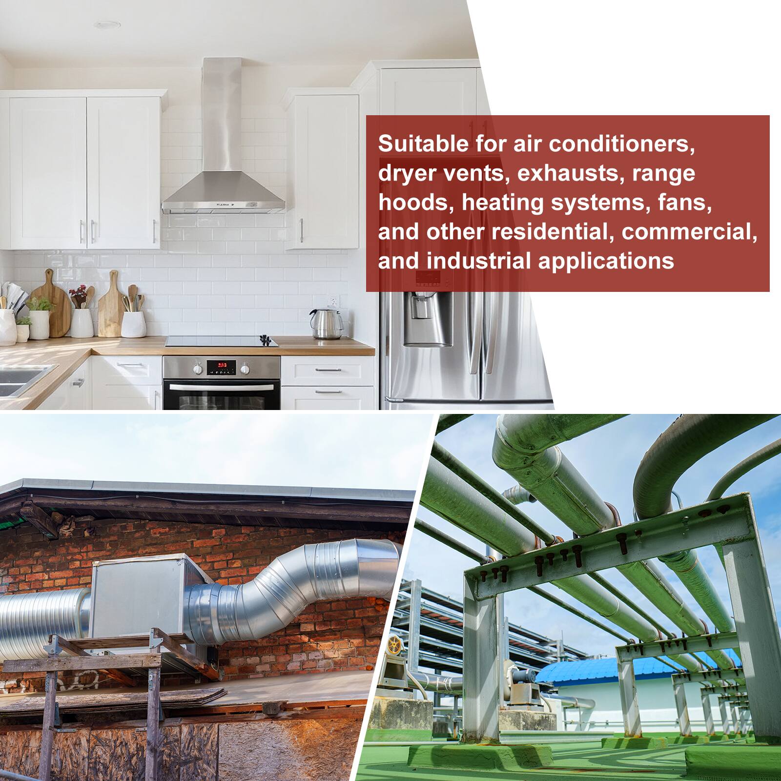 Suitable for air conditioners, dryer vents, exhausts, range hoods, heating systems, fans, and other residential, commercial, and industrial applications.