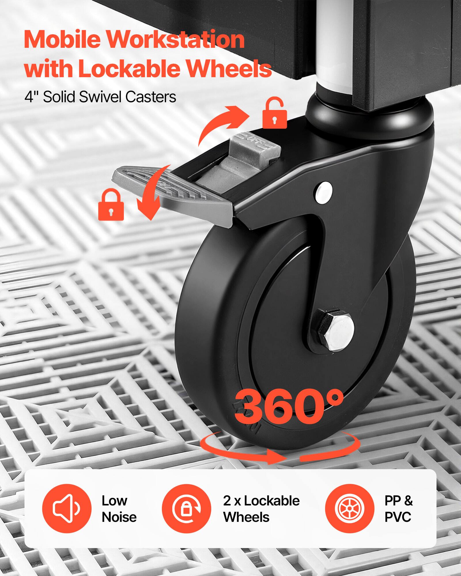 Mobile Workstation with Lockable Wheels  
4" Solid Swivel Casters  
360° Low Noise  
2 x Lockable Wheels  
PP & PVC