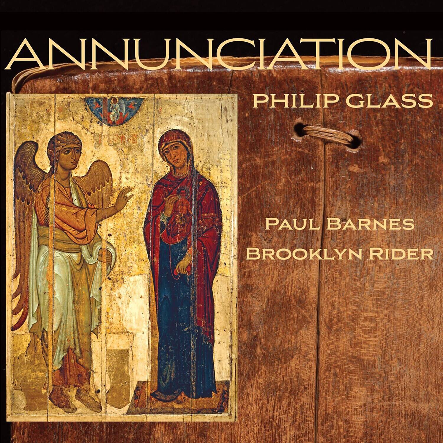 ANNUNCIATION  
PHILIP GLASS  
PAUL BARNES  
BROOKLYN RIDER