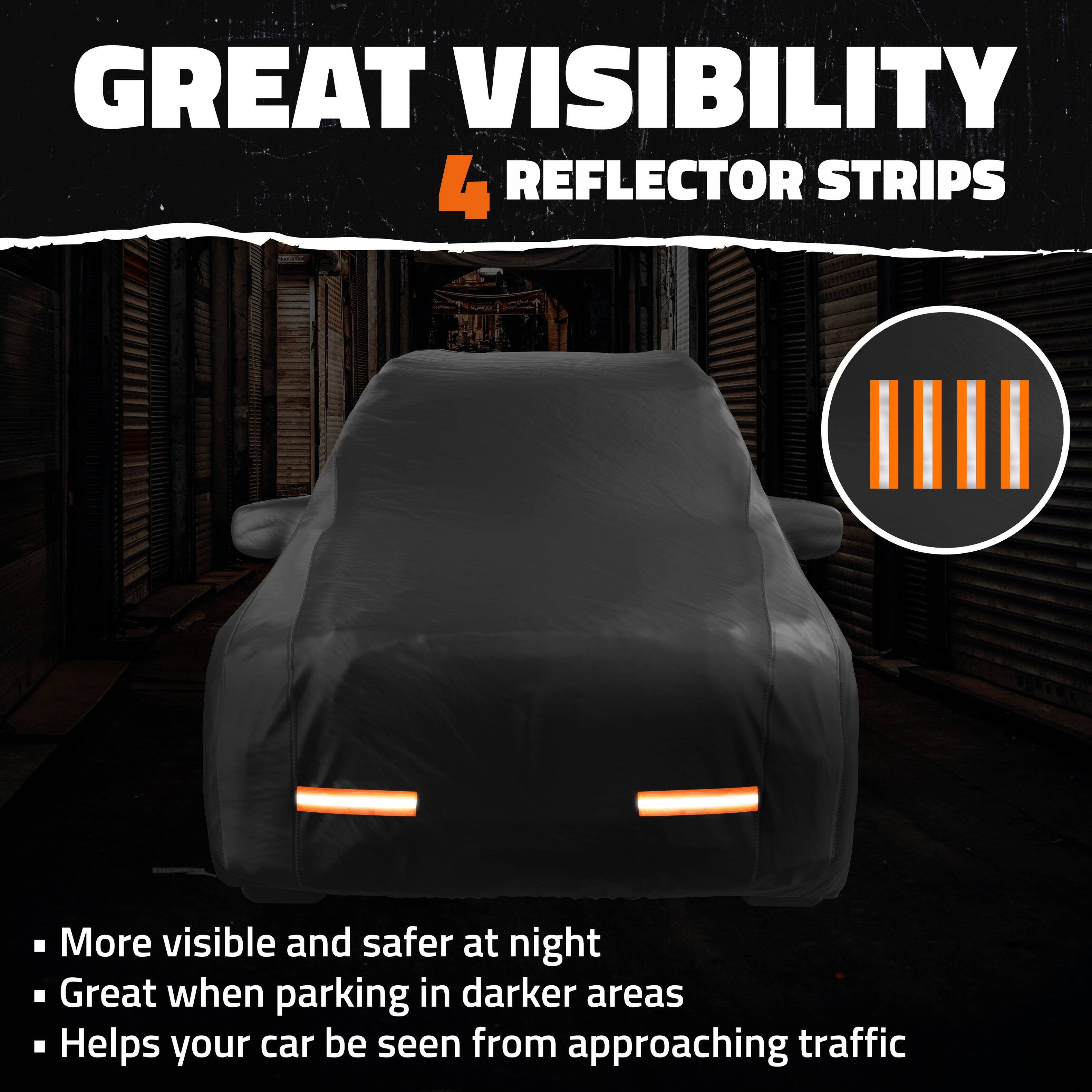 GREAT VISIBILITY  
4 REFLECTOR STRIPS

- More visible and safer at night
- Great when parking in darker areas
- Helps your car be seen from approaching traffic