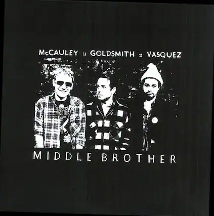 McCaulley :: Goldsmith :: Vasquez
Middle Brother
