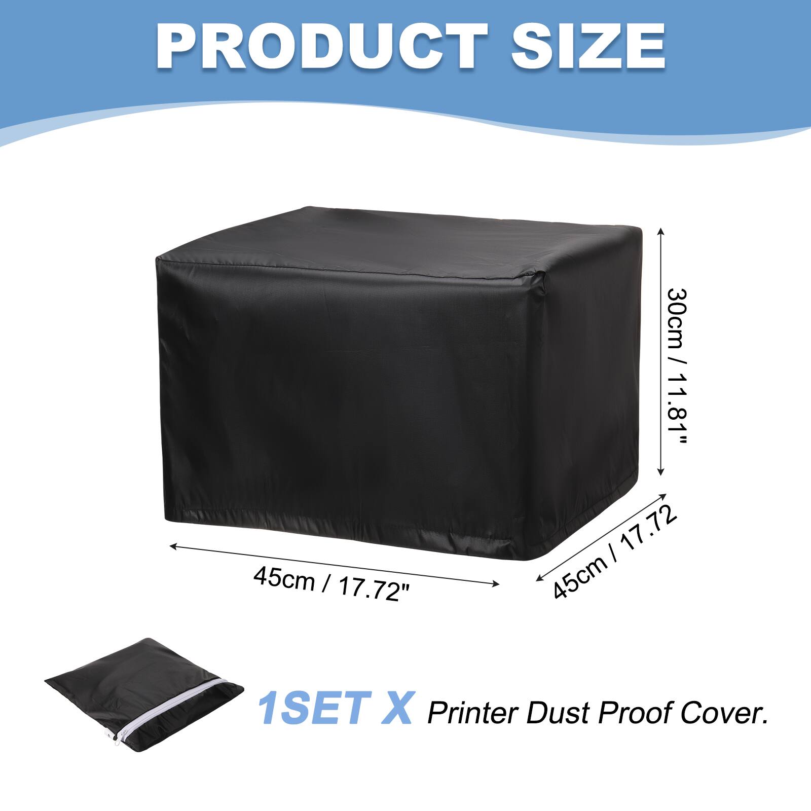 PRODUCT SIZE  
45cm / 17.72" x 30cm / 11.81"  
1SET X Printer Dust Proof Cover.