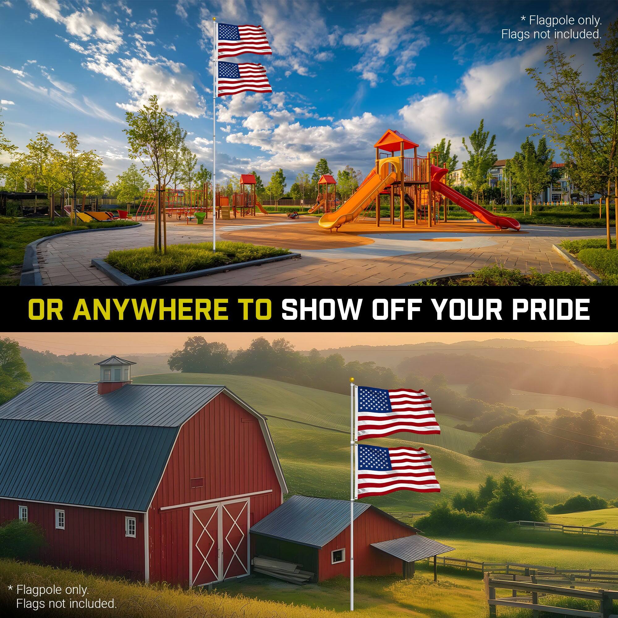 Flagpole only. Flags not included.  
OR ANYWHERE TO SHOW OFF YOUR PRIDE  
* Flagpole only. Flags not included.
