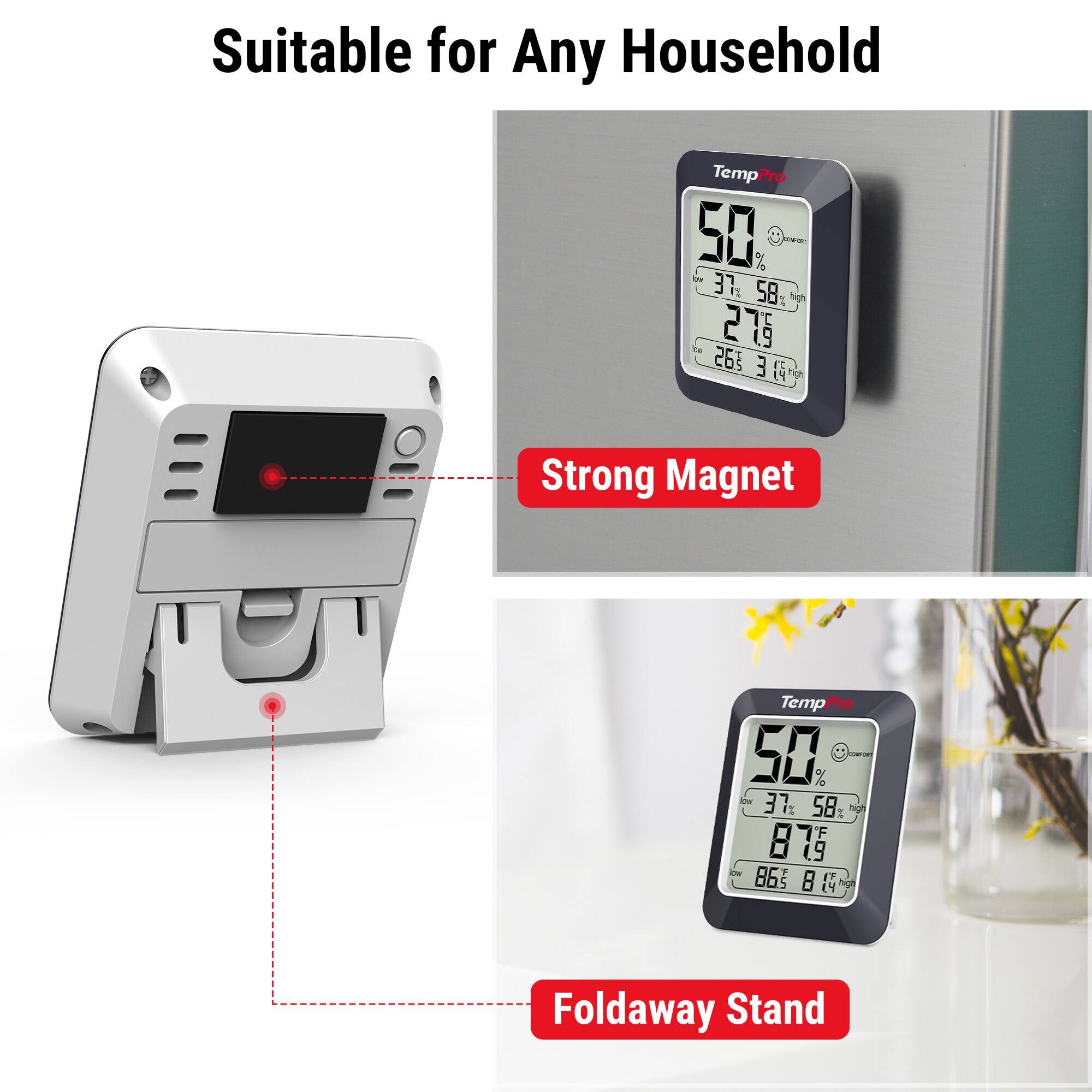 Suitable for Any Household

Temp Pro 50 %  
37 I2 58 1g 279 2  
i9 ~ 265 3  

Strong Magnet  
Temp Pro 50 %  
AN 37 I 58 I hg F 879 8 i9 - 865 5  

1 - Foldaway Stand