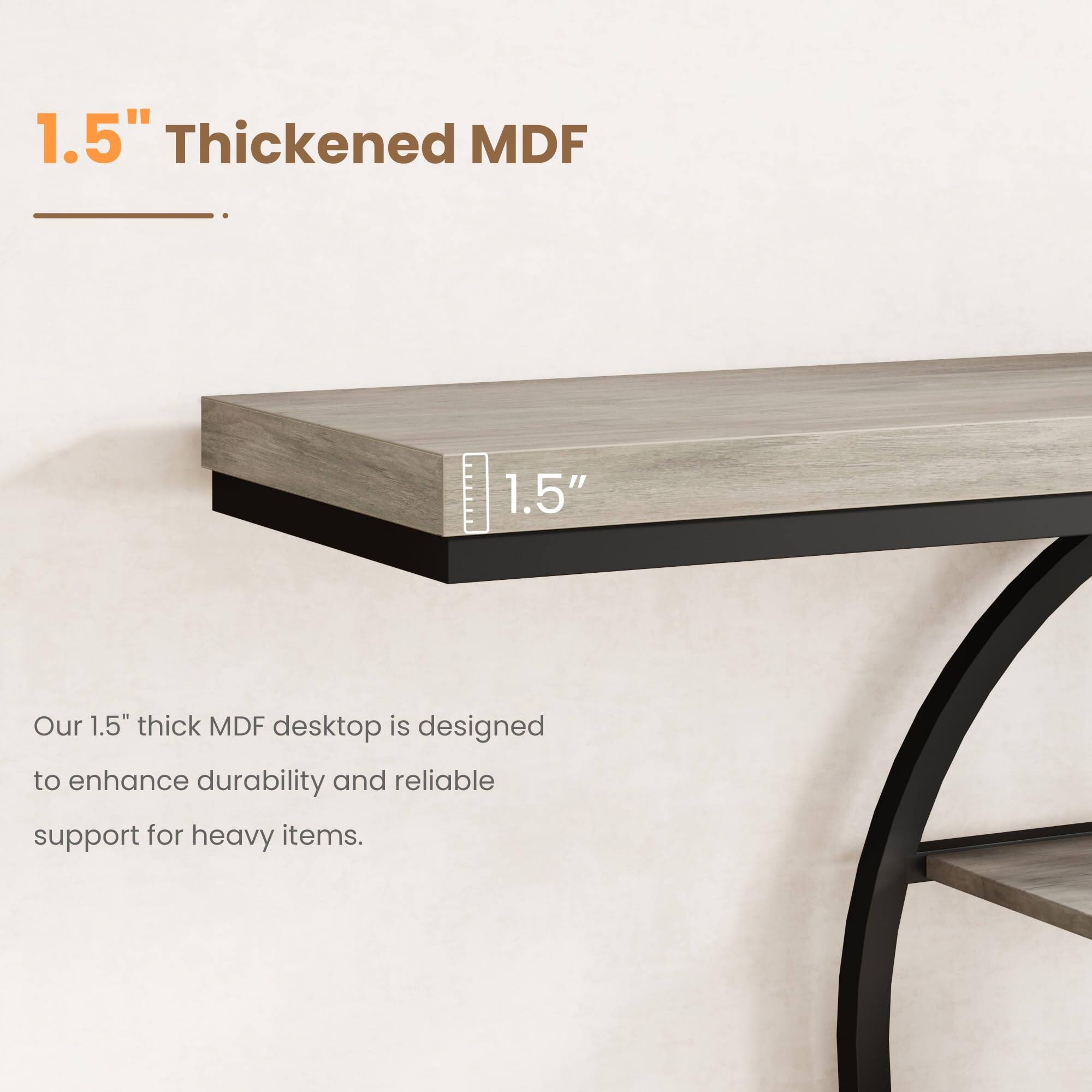 1.5" Thickened MDF

Our 1.5" thick MDF desktop is designed to enhance durability and reliable support for heavy items.