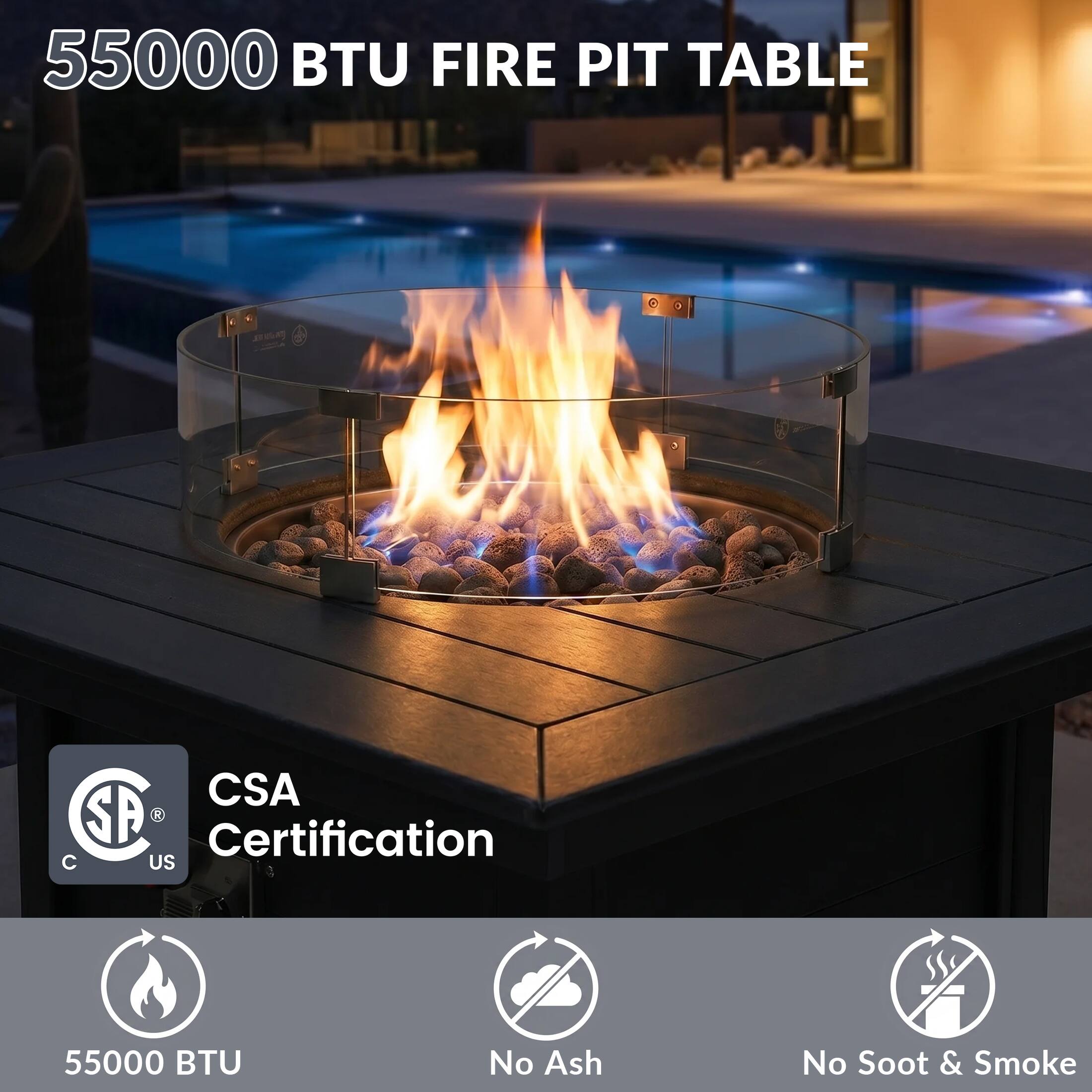 55000 BTU FIRE PIT TABLE  
CSA Certification  
C US  
55000 BTU  
No Ash  
No Soot & Smoke