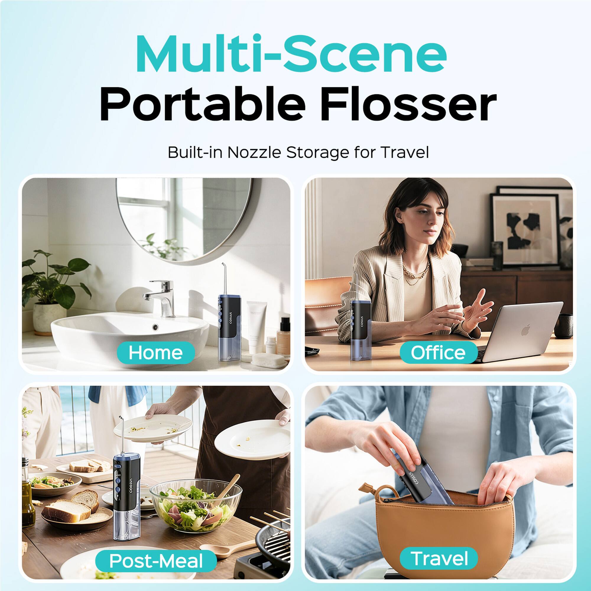 Multi-Scene Portable Flosser  
Built-in Nozzle Storage for Travel  

Home  
Office  
Post-Meal  
Travel