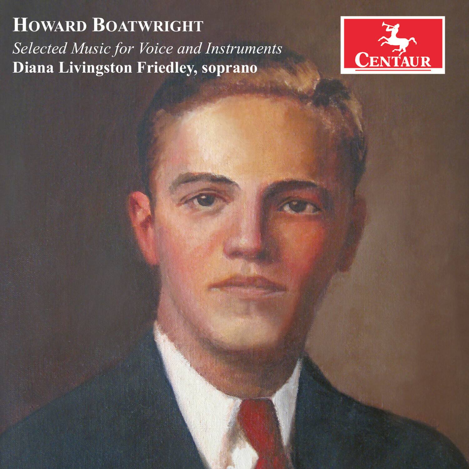 HOWARD BOATWRIGHT  
Selected Music for Voice and Instruments  
Diana Livingston Friedley, soprano  

CENTAUR