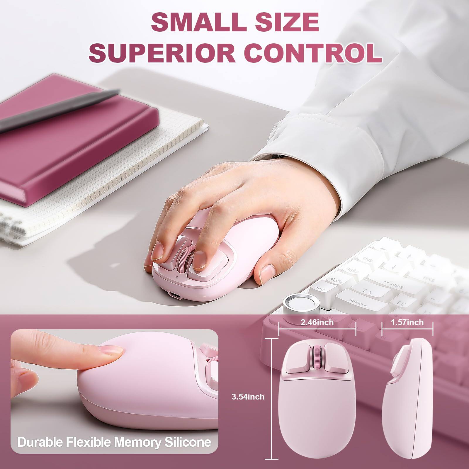 SMALL SIZE SUPERIOR CONTROL

1.57inch
2.46inch
3.54inch

Durable Flexible Memory Silicone