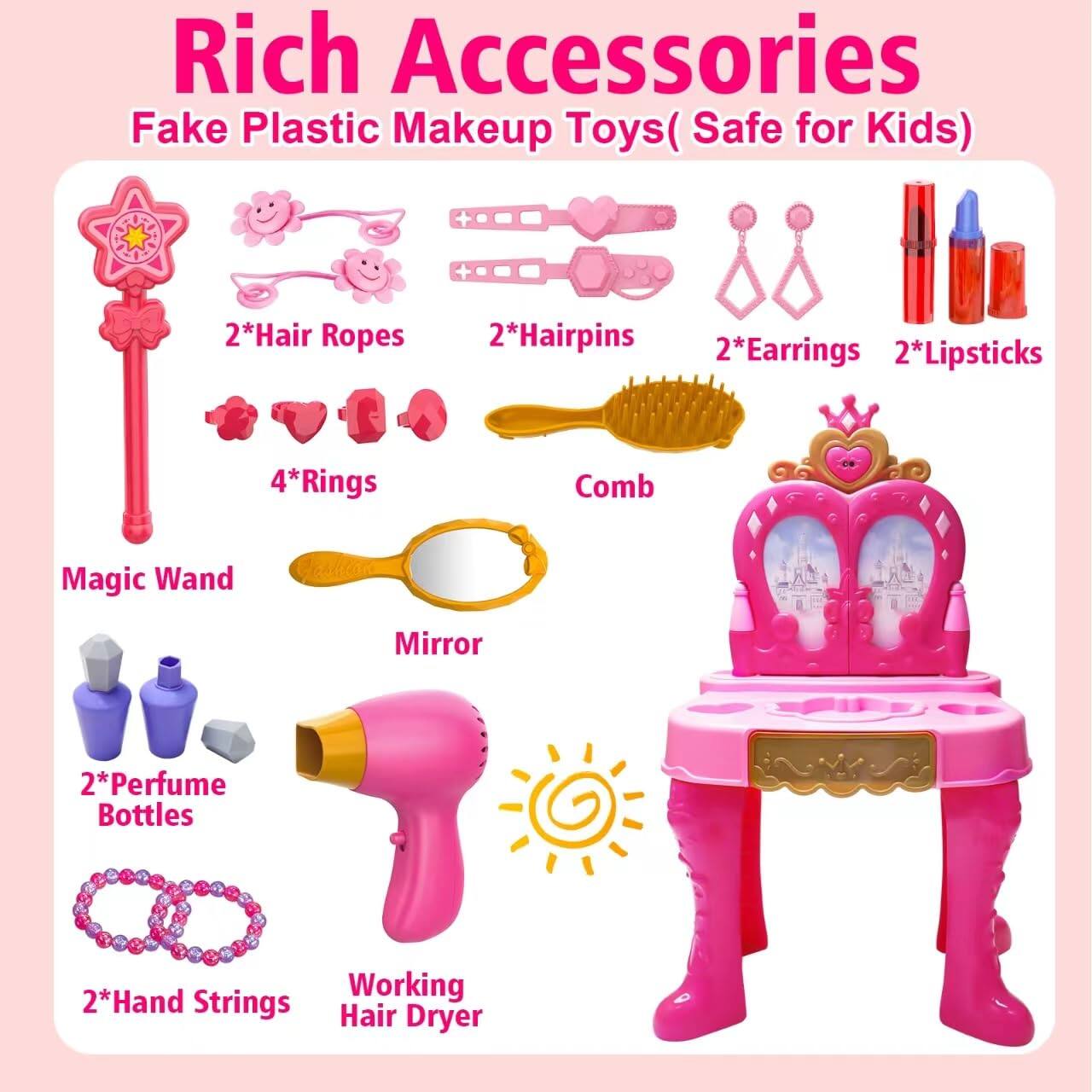 Rich Accessories  
Fake Plastic Makeup Toys (Safe for Kids)  

- 2*Hair Ropes  
- 2*Hairpins  
- 2*Earrings  
- 2*Lipsticks  
- 4*Rings  
- Comb  
- Magic Wand  
- Mirror  
- 2*Perfume Bottles  
- 2*Hand Strings  
- Working Hair Dryer