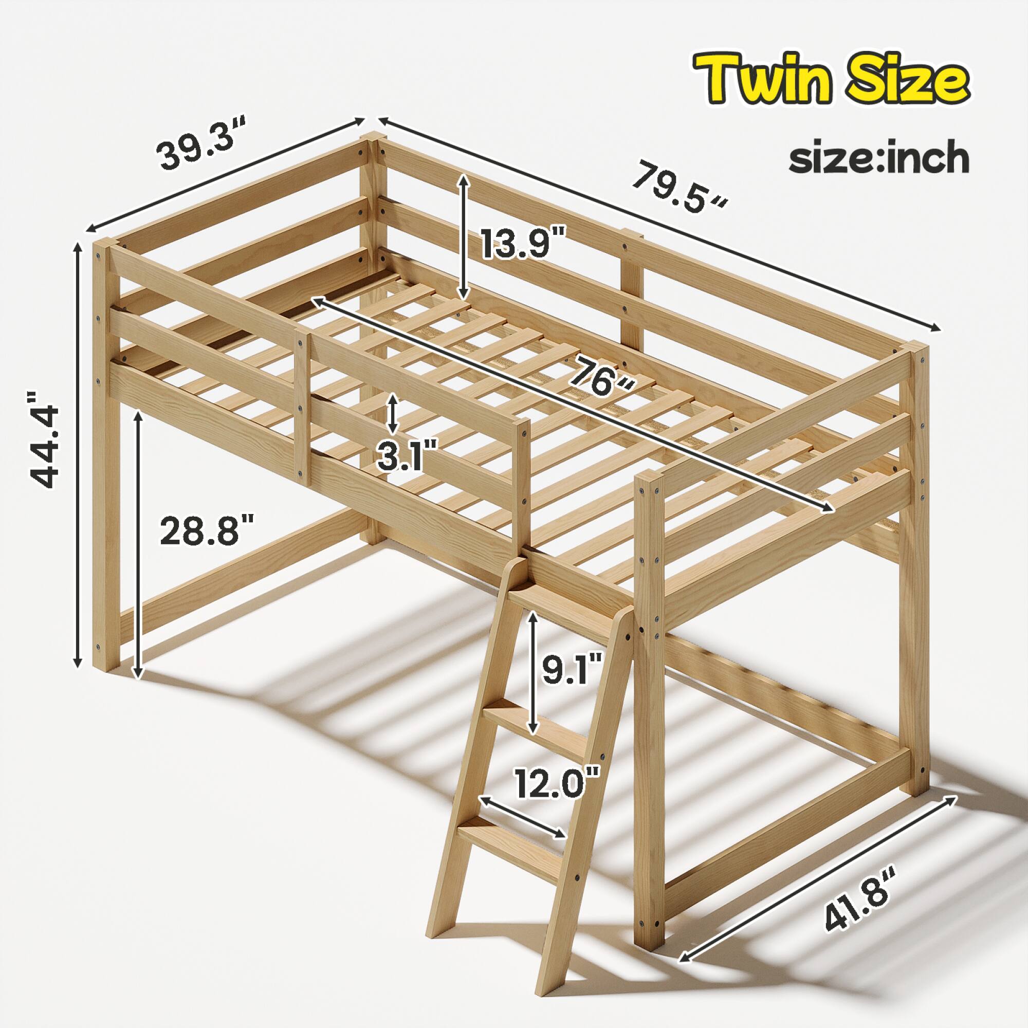 Twin Size  
size: inch

- 79.5" (length)
- 44.4" (height)
- 39.3" (width)
- 13.9" (height from floor to bottom of bed)
- 76" (bed width)
- 3.1" (height of slats)
- 28.8" (depth of bed)
- 9.1" (height of ladder)
- 12.0" (width of ladder)
- 41.8" (width of base)