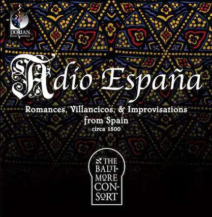 DORIAN
Audio España
Romances, Villancicos, & Improvisations from Spain circa 1500
THE BALTIMORE CONSORT