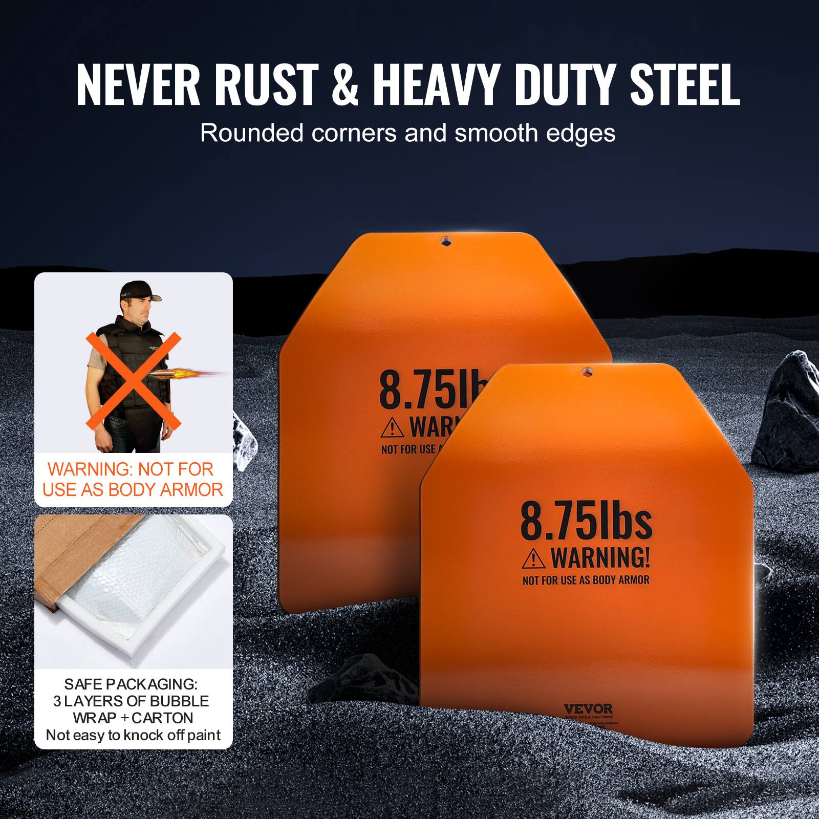 NEVER RUST & HEAVY DUTY STEEL Rounded corners and smooth edges

X WARNING: NOT FOR USE AS BODY ARMOR 8.75l | WAR NOT FOR USE 8.75lbs ! WARNING! NOT FOR USE AS BODY ARMOR

SAFE PACKAGING: 3 LAYERS OF BUBBLE WRAP + CARTON Not easy to knock off paint

VEVOR : - I