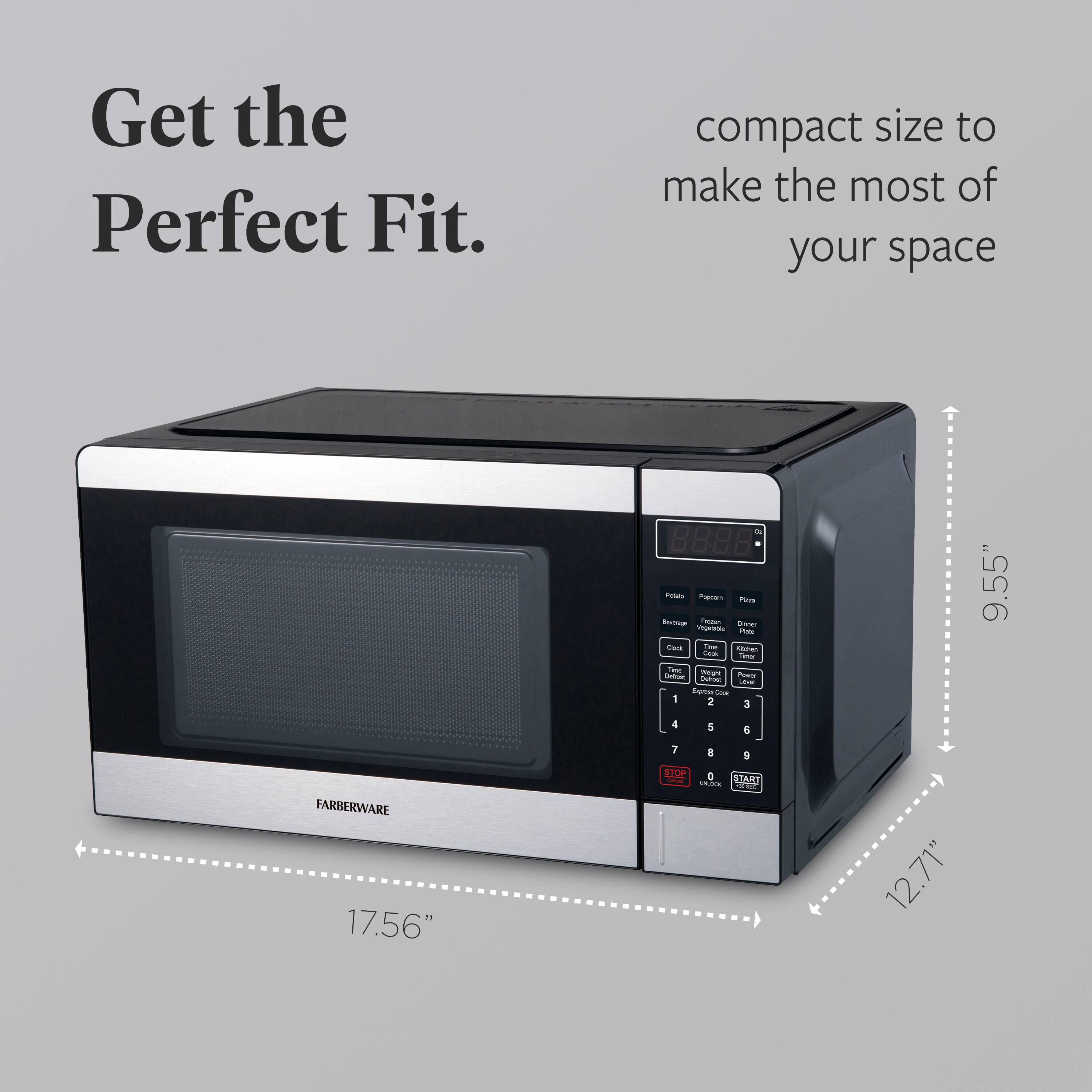 Get the Perfect Fit.  
compact size to make the most of your space  

9.55"  
17.56"  
12.71"  

FARBERWARE