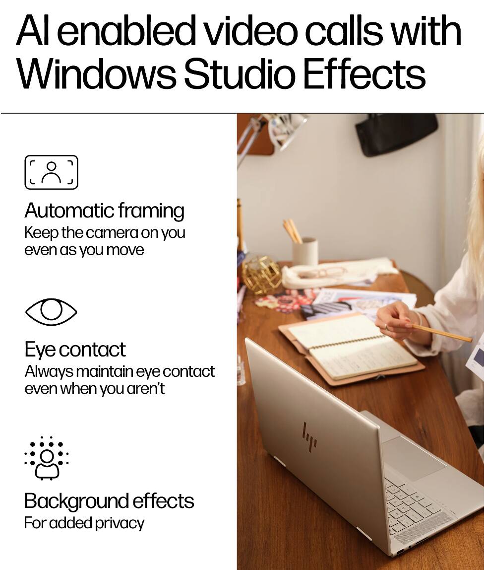 AI enabled video calls with Windows Studio Effects

- Automatic framing
  Keep the camera on you even as you move

- Eye contact
  Always maintain eye contact even when you aren't

- Background effects
  For added privacy