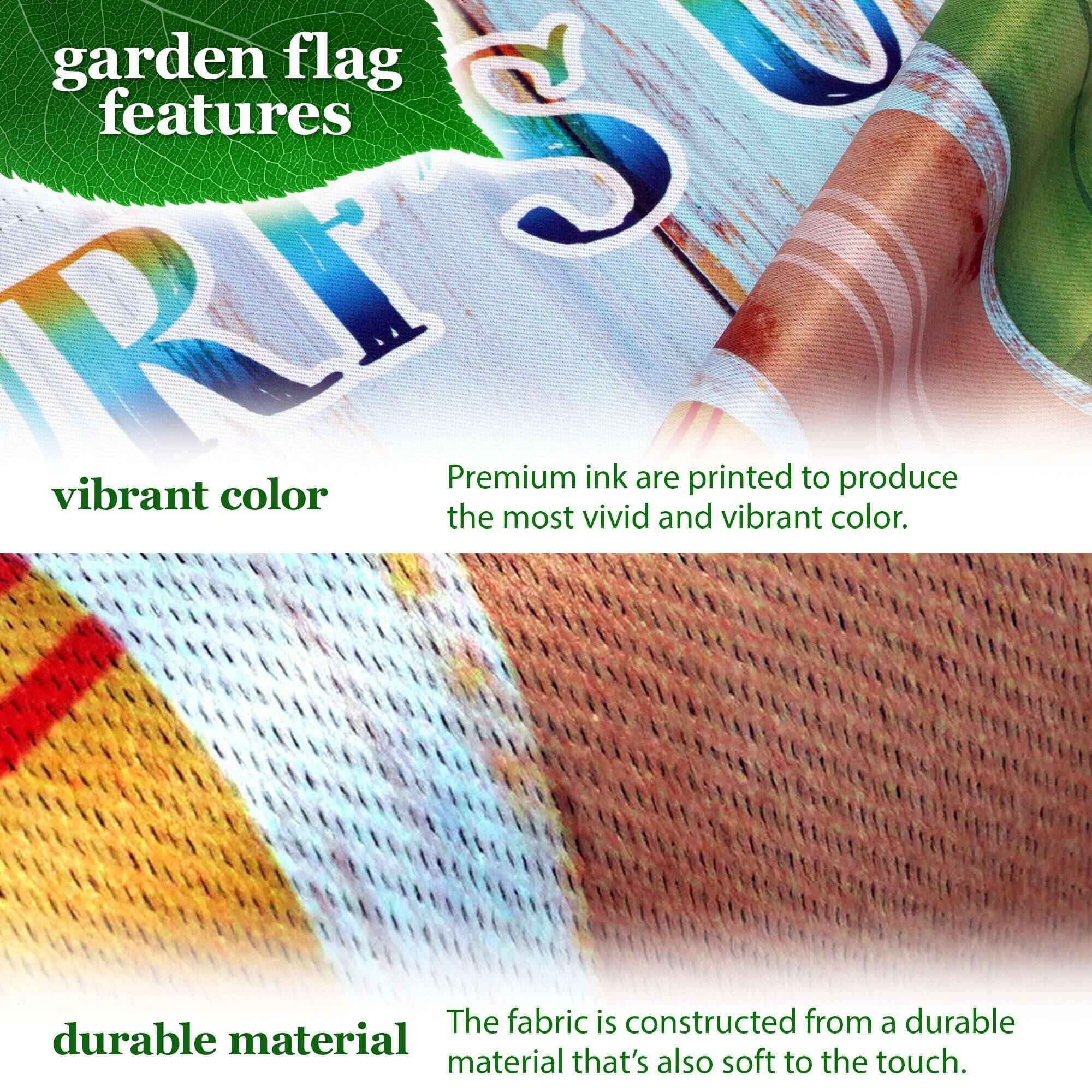 garden flag features

vibrant color
Premium ink are printed to produce the most vivid and vibrant color.

durable material
The fabric is constructed from a durable material that's also soft to the touch.
