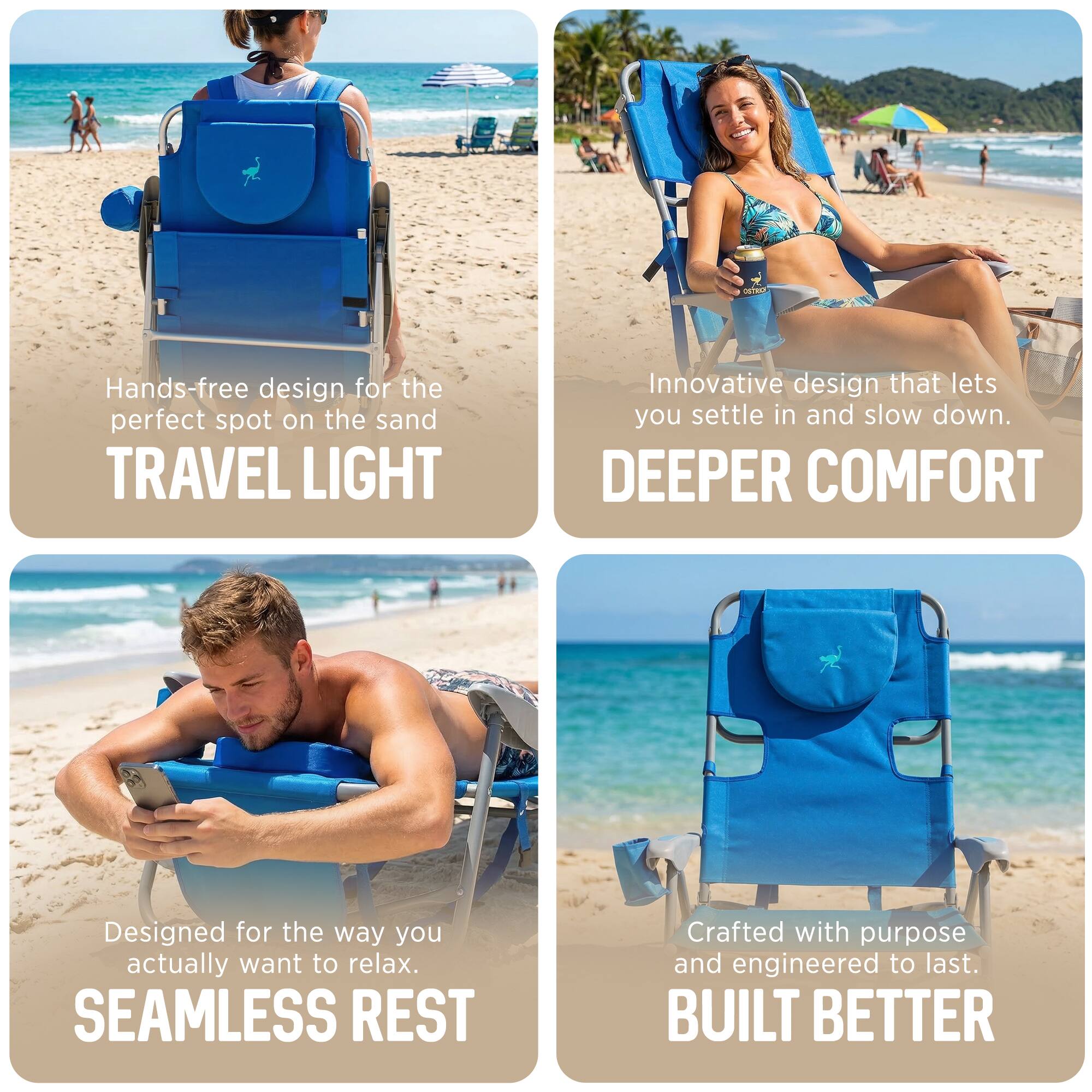 - Hands-free design for the perfect spot on the sand  
  TRAVEL LIGHT

- Innovative design that lets you settle in and slow down.  
  DEEPER COMFORT

- Designed for the way you actually want to relax.  
  SEAMLESS REST

- Crafted with purpose and engineered to last.  
  BUILT BETTER