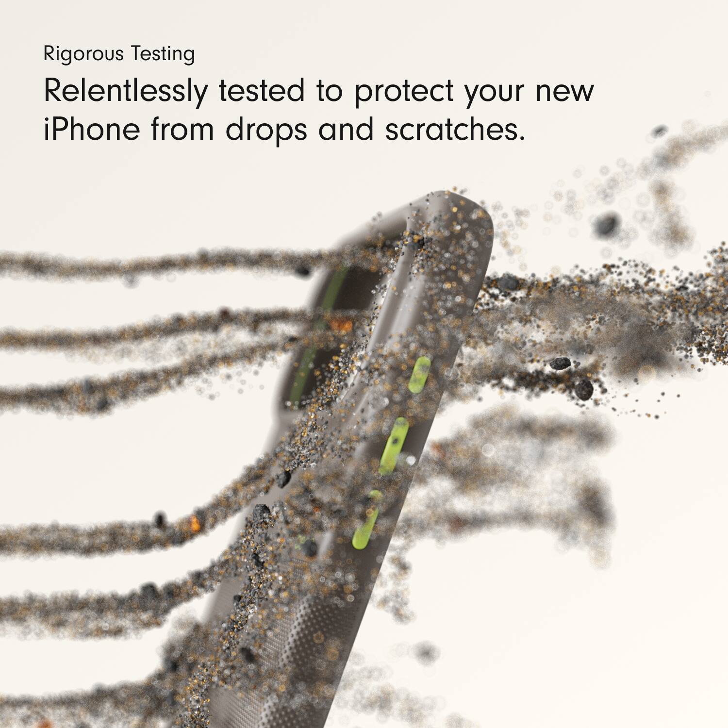 Rigorous Testing  
Relentlessly tested to protect your new iPhone from drops and scratches.