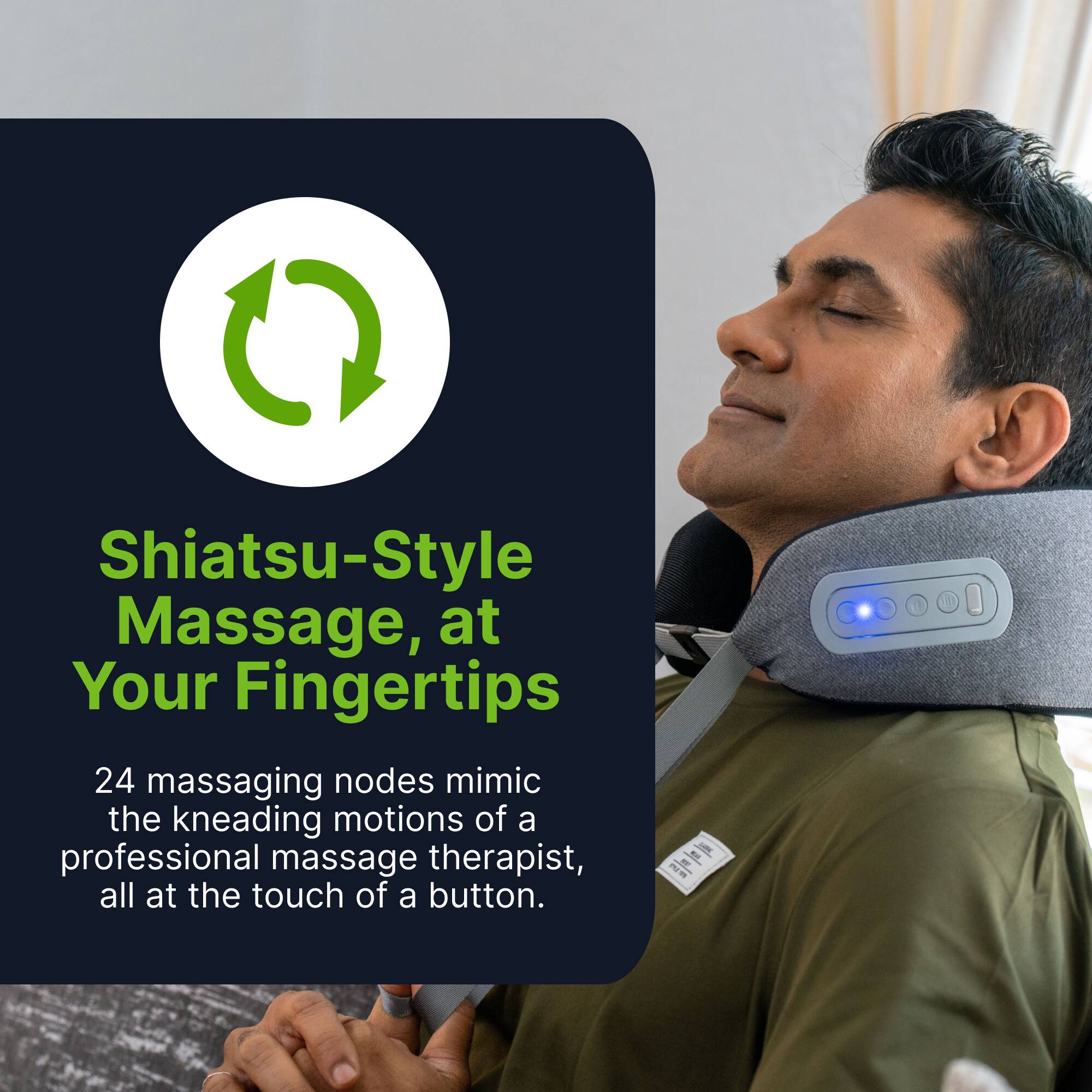 Shiatsu-Style Massage, at Your Fingertips

24 massaging nodes mimic the kneading motions of a professional massage therapist, all at the touch of a button.