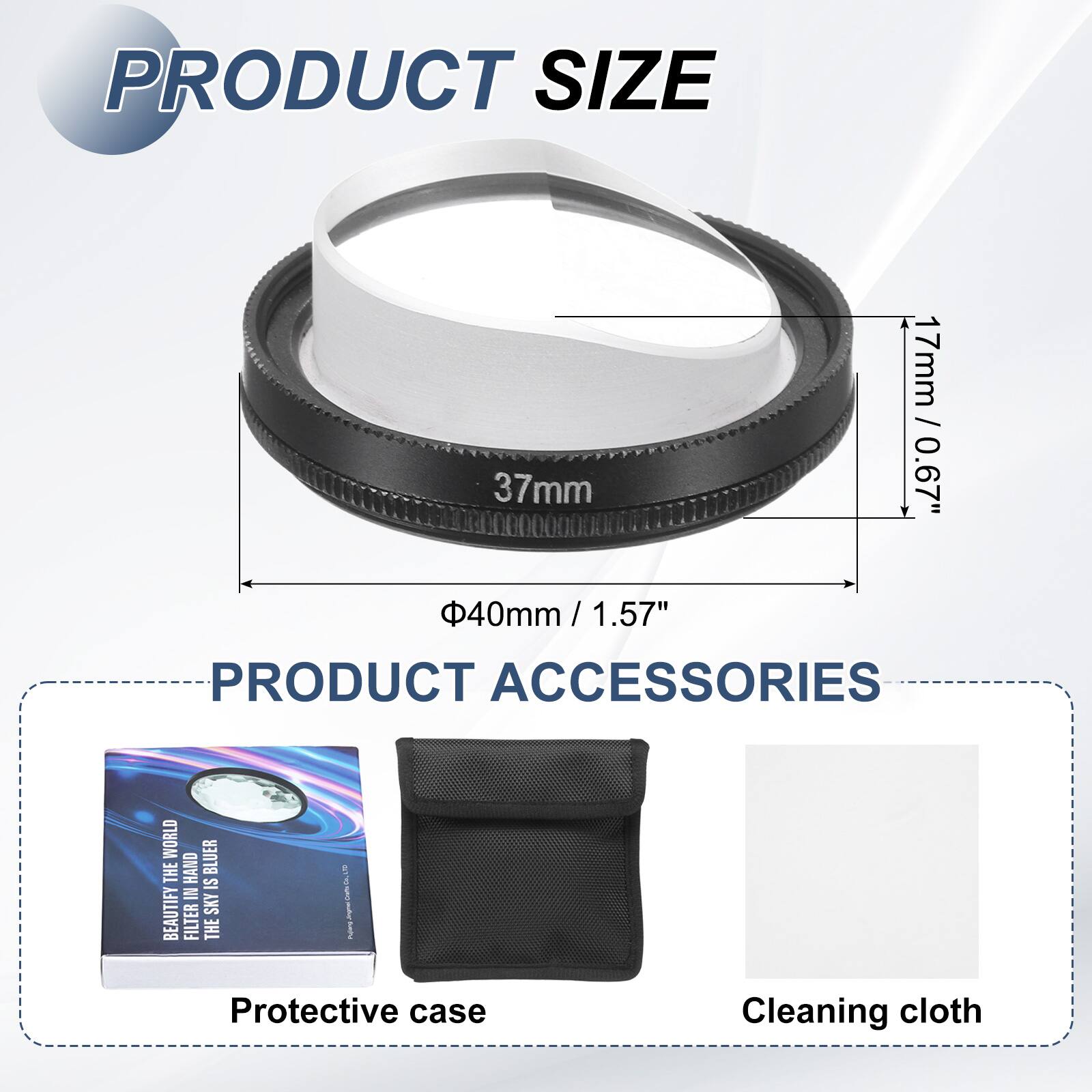 PRODUCT SIZE  
37mm / 0.67"  
17mm / 0.67"  
40mm / 1.57"  

PRODUCT ACCESSORIES  
Protective case  
Cleaning cloth