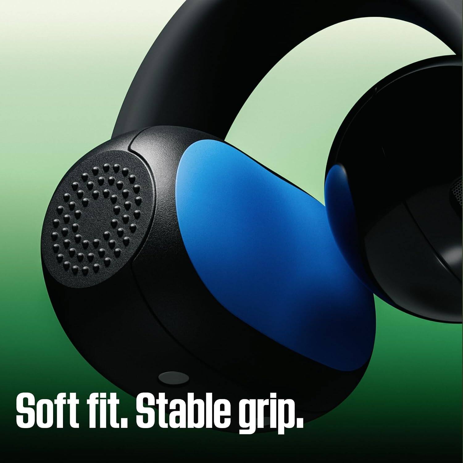 Soft fit. Stable grip.
