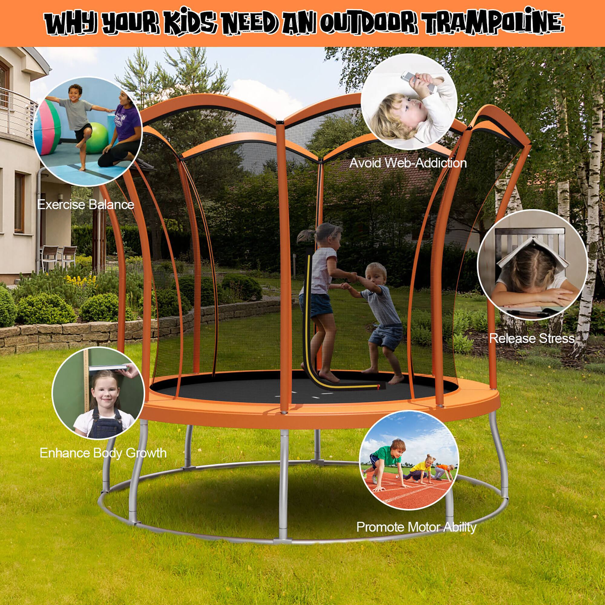 WHY YOUR KIDS NEED AN OUTDOOR TRAMPOLINE:

- Avoid Web-Addiction
- Exercise Balance
- Enhance Body Growth
- Release Stress
- Promote Motor Ability