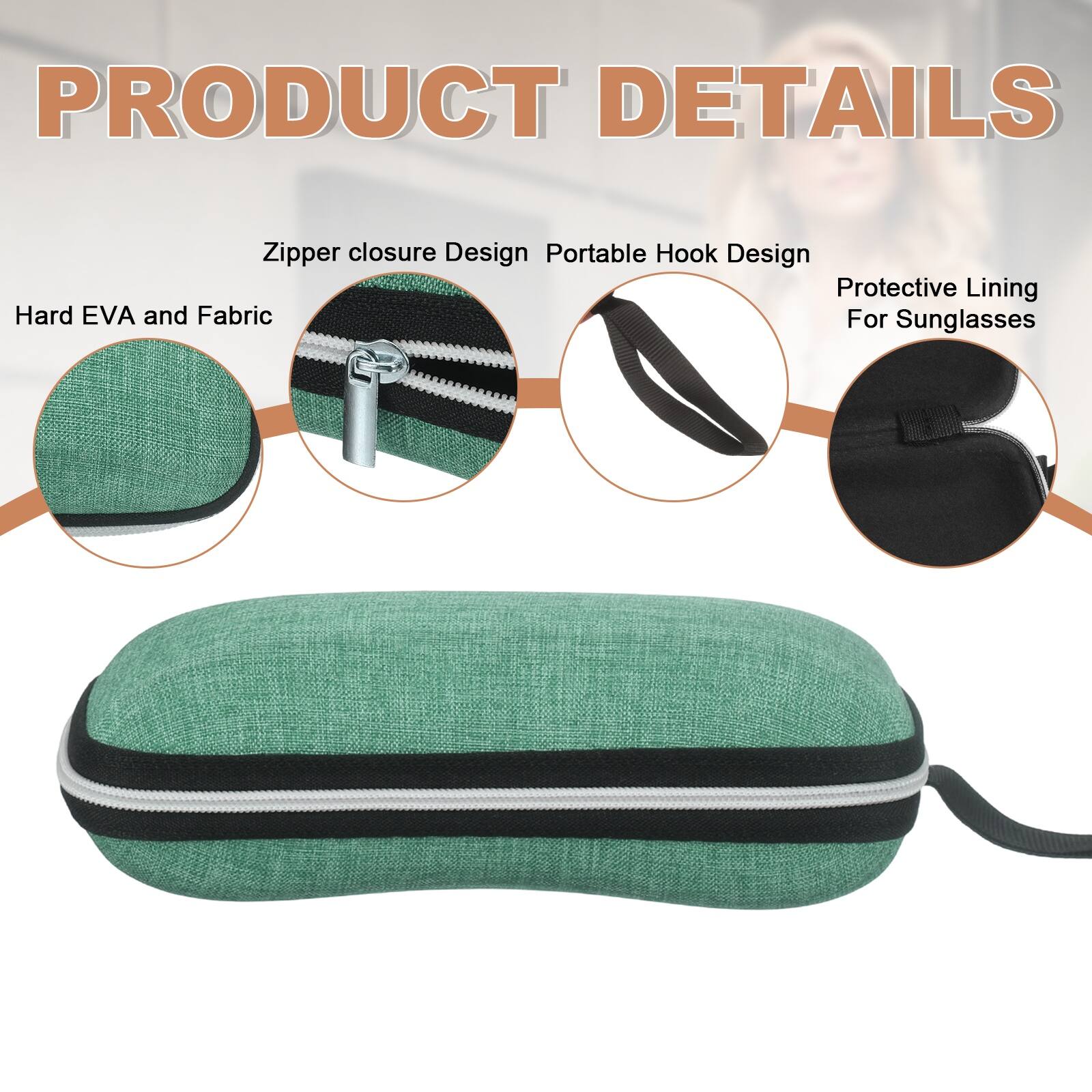 PRODUCT DETAILS
- Zipper closure Design
- Portable Hook Design
- Protective Lining For Sunglasses
- Hard EVA and Fabric