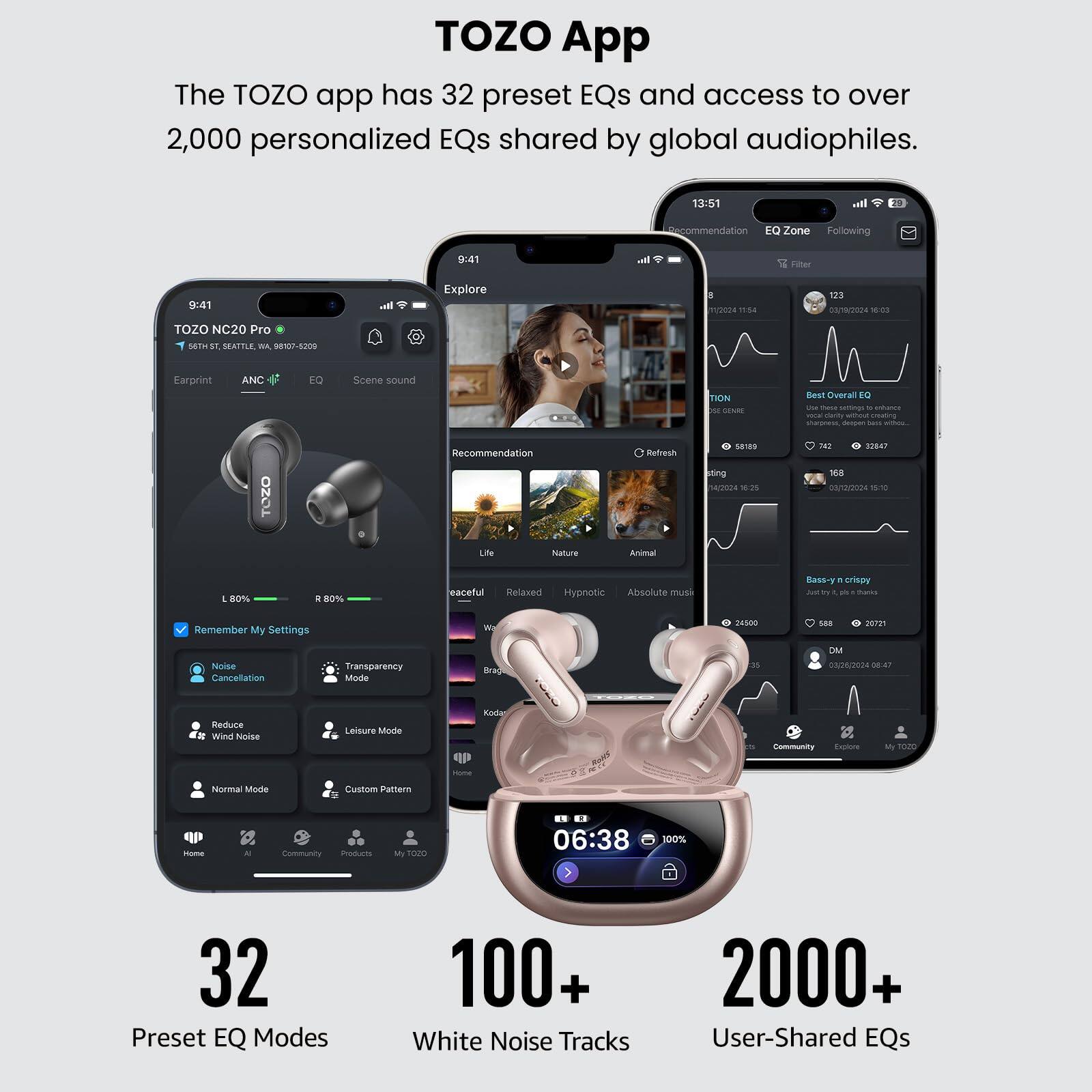 TOZO App

The TOZO app has 32 preset EQs and access to over 2,000 personalized EQs shared by global audiophiles.

- 32 Preset EQ Modes
- 100+ White Noise Tracks
- 2000+ User-Shared EQs