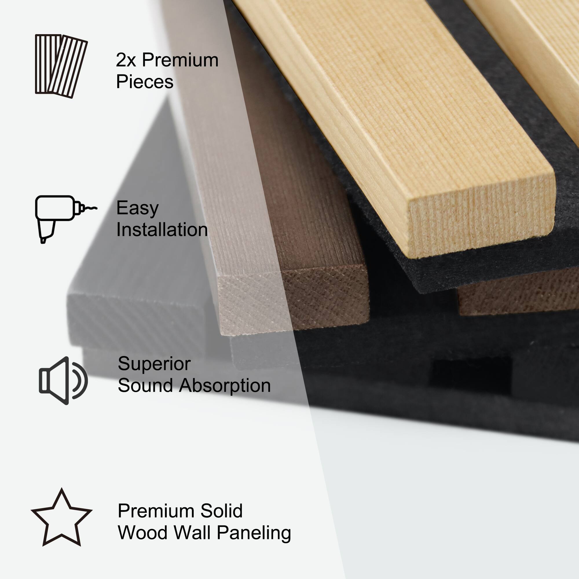 2x Premium Pieces  
Easy Installation  
Superior Sound Absorption  
Premium Solid Wood Wall Paneling