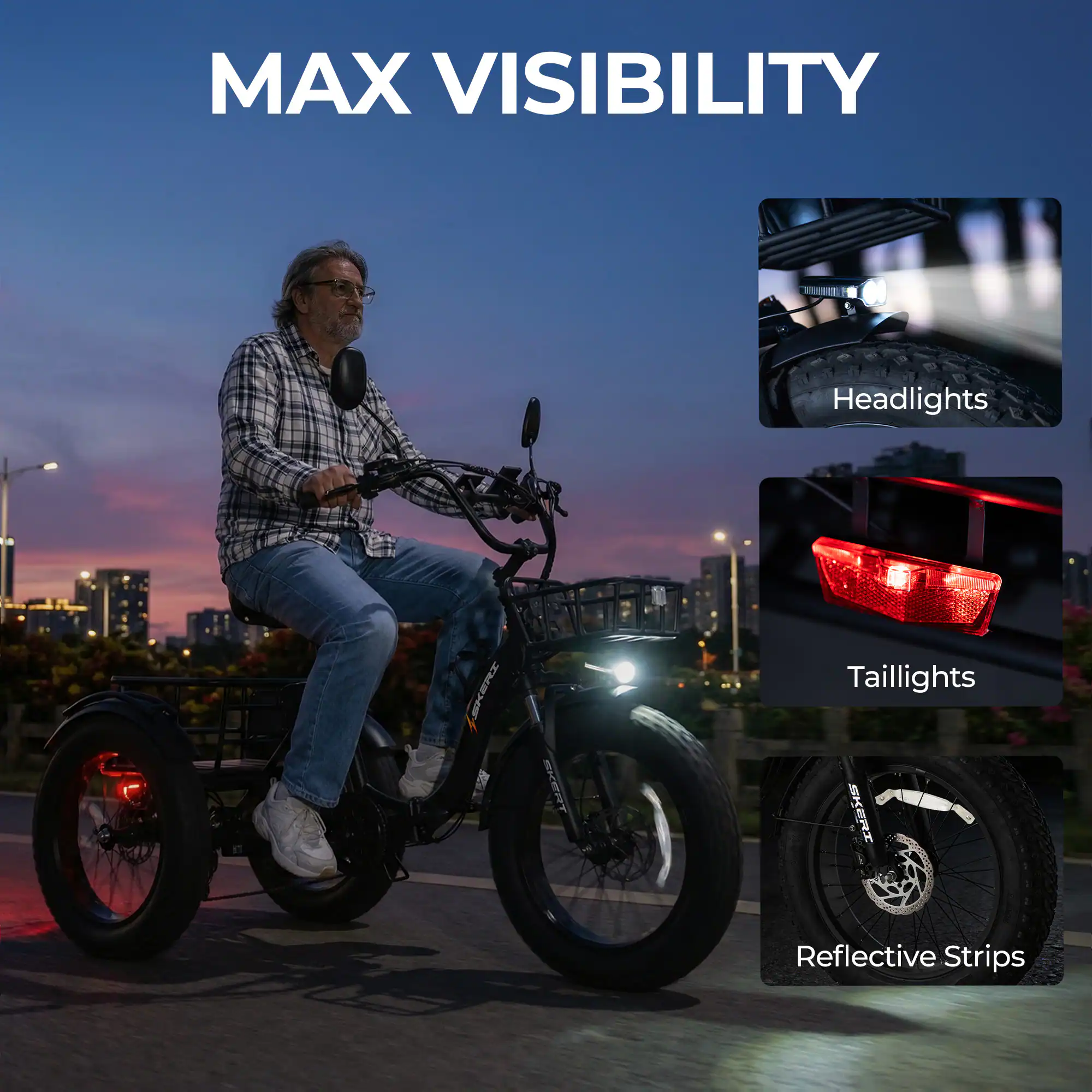 MAX VISIBILITY

Headlights

Taillights

Reflective Strips