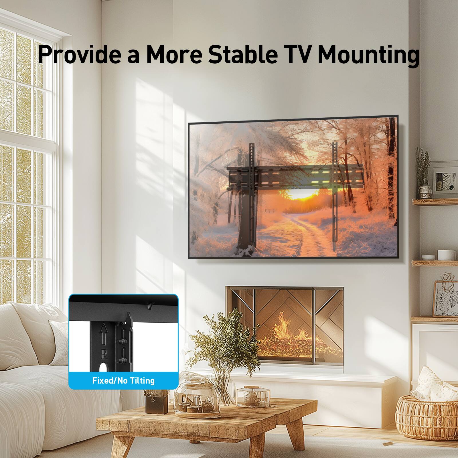 Provide a More Stable TV Mounting

Fixed/No Tilting