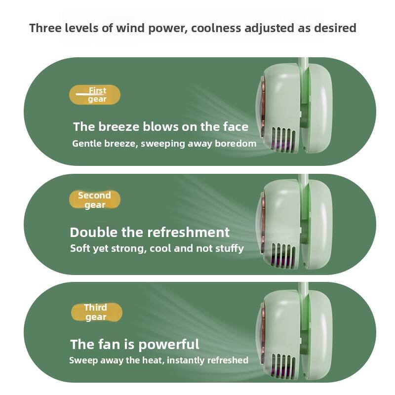 Three levels of wind power, coolness adjusted as desired

First gear  
The breeze blows on the face  
Gentle breeze, sweeping away boredom

Second gear  
Double the refreshment  
Soft yet strong, cool and not stuffy

Third gear  
The fan is powerful  
Sweep away the heat, instantly refreshed