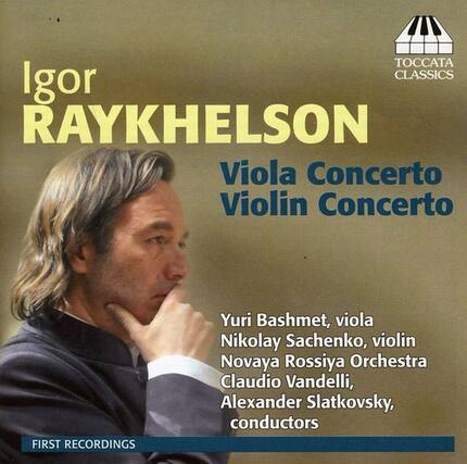 Igor RAYKHELSON
Viola Concerto
Violin Concerto
Yuri Bashmet, viola
Nikolay Sachenko, violin
Novaya Rossiya Orchestra
Claudio Vandelli, Alexander Slatkovsky, conductors
FIRST RECORDINGS