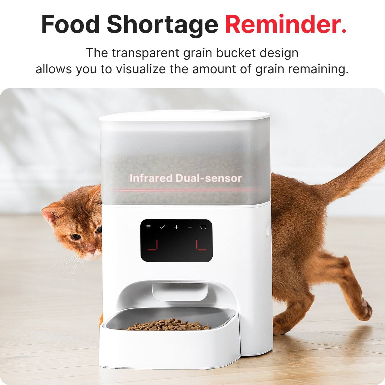 Food Shortage Reminder.

The transparent grain bucket design allows you to visualize the amount of grain remaining.

Infrared Dual-sensor